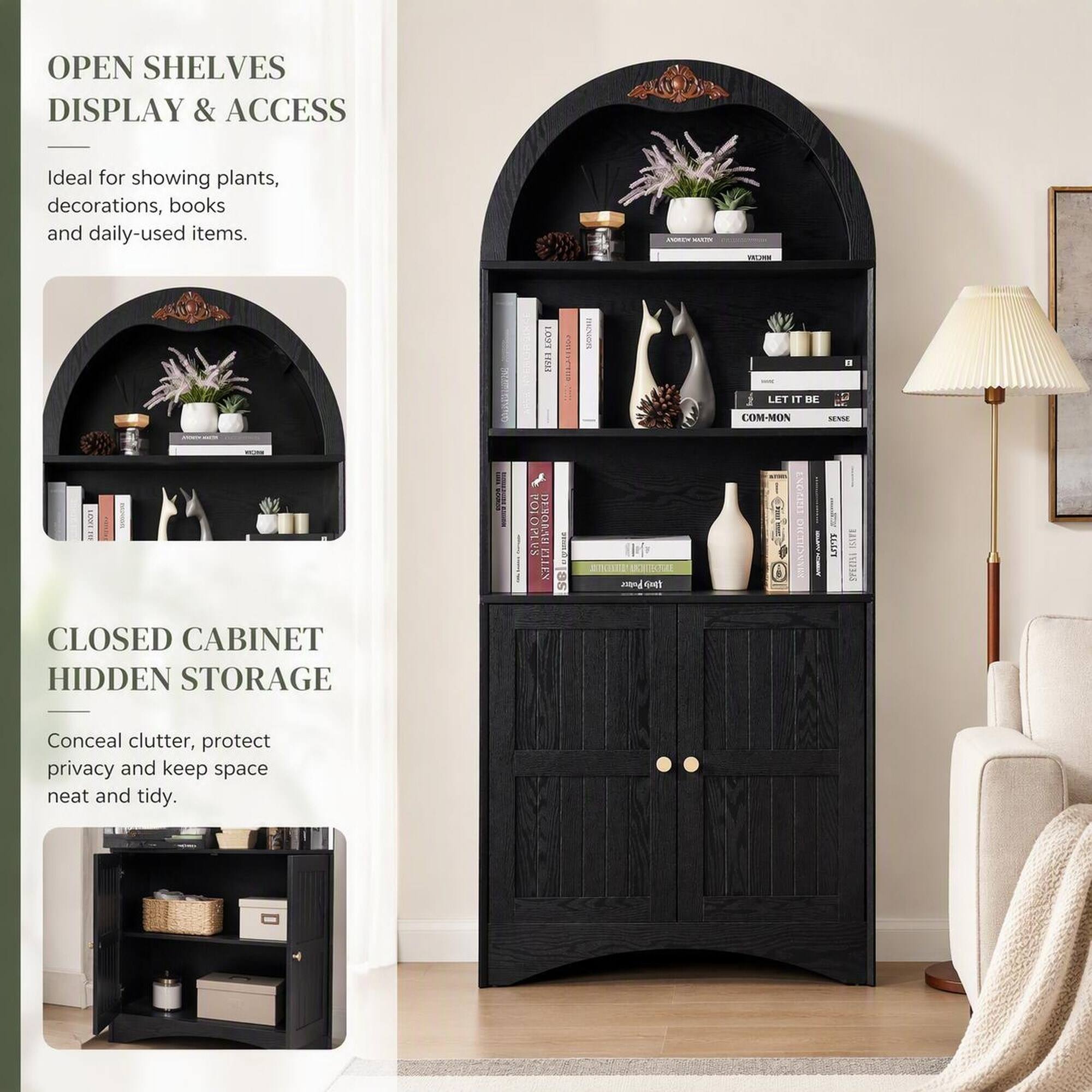OPEN SHELVES DISPLAY & ACCESS  
Ideal for showing plants, decorations, books and daily-used items.

CLOSED CABINET HIDDEN STORAGE  
Conceal clutter, protect privacy and keep space neat and tidy.