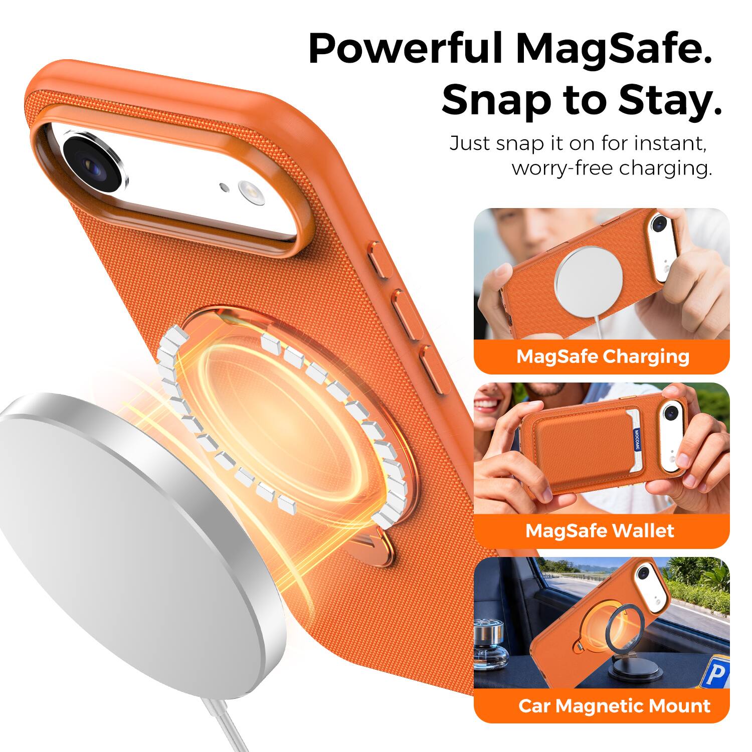 Powerful MagSafe.  
Snap to Stay.  
Just snap it on for instant, worry-free charging.  

MagSafe Charging  
MagSafe Wallet  
Car Magnetic Mount