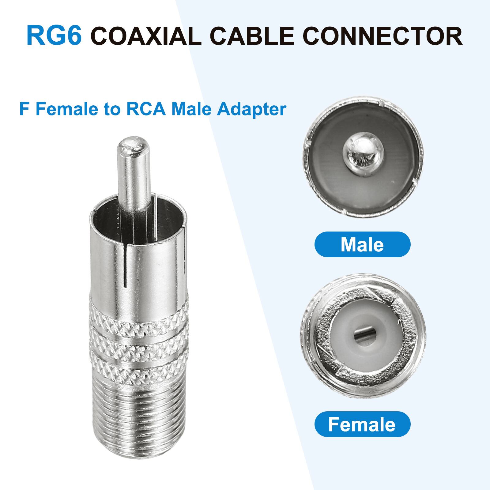 RG6 COAXIAL CABLE CONNECTOR

F Female to RCA Male Adapter

Male
Female