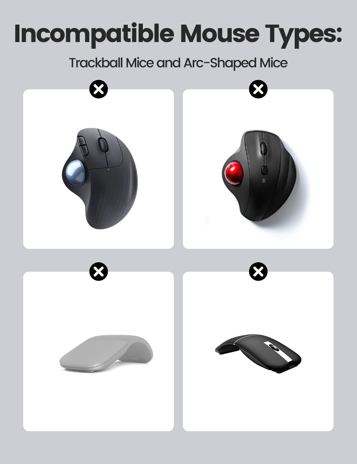 Incompatible Mouse Types:  
Trackball Mice and Arc-Shaped Mice