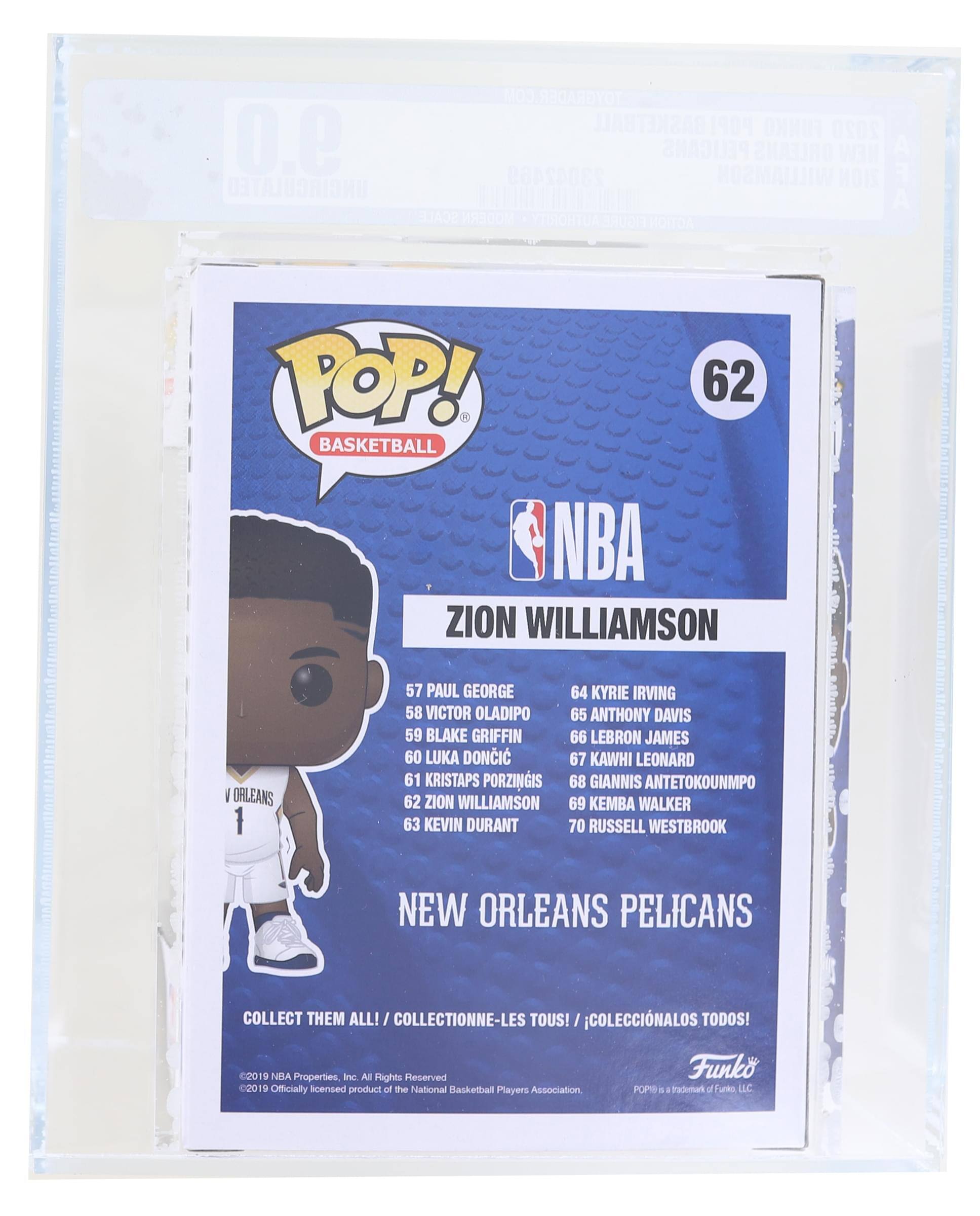**COM TOYGRADER BASKETBALL 1909 NT 2020 9.0 23042469 PELICANS WILLIAMSON ORLEANS W3H**

**POP! BASKETBALL NBA ZION WILLIAMSON 62**

**NEW ORLEANS PELICANS**

**COLLECT THEM ALL! / COLLECTIONNEZ-LES TOUS! / COLECCIONALOS TODOS!**

**57 PAUL GEORGE  
58 VICTOR OLADIPO  
59 BLAKE GRIFFIN  
60 LUKA DONCIC  
61 KRISTAPS PORZINGIS  
62 ZION WILLIAMSON  
63 KEVIN DURANT  
64 KYRIE IRVING  
65 ANTHONY DAVIS  
66 LEBRON JAMES  
67 KAWHI LEONARD  
68 GIANNIS ANTETOKOUNMPO  
69 KEMBA WALKER  
70 RUSSELL WESTBROOK**

**©2019 NBA Properties, Inc. All Rights Reserved  
©2019 Officially licensed product of the National Basketball