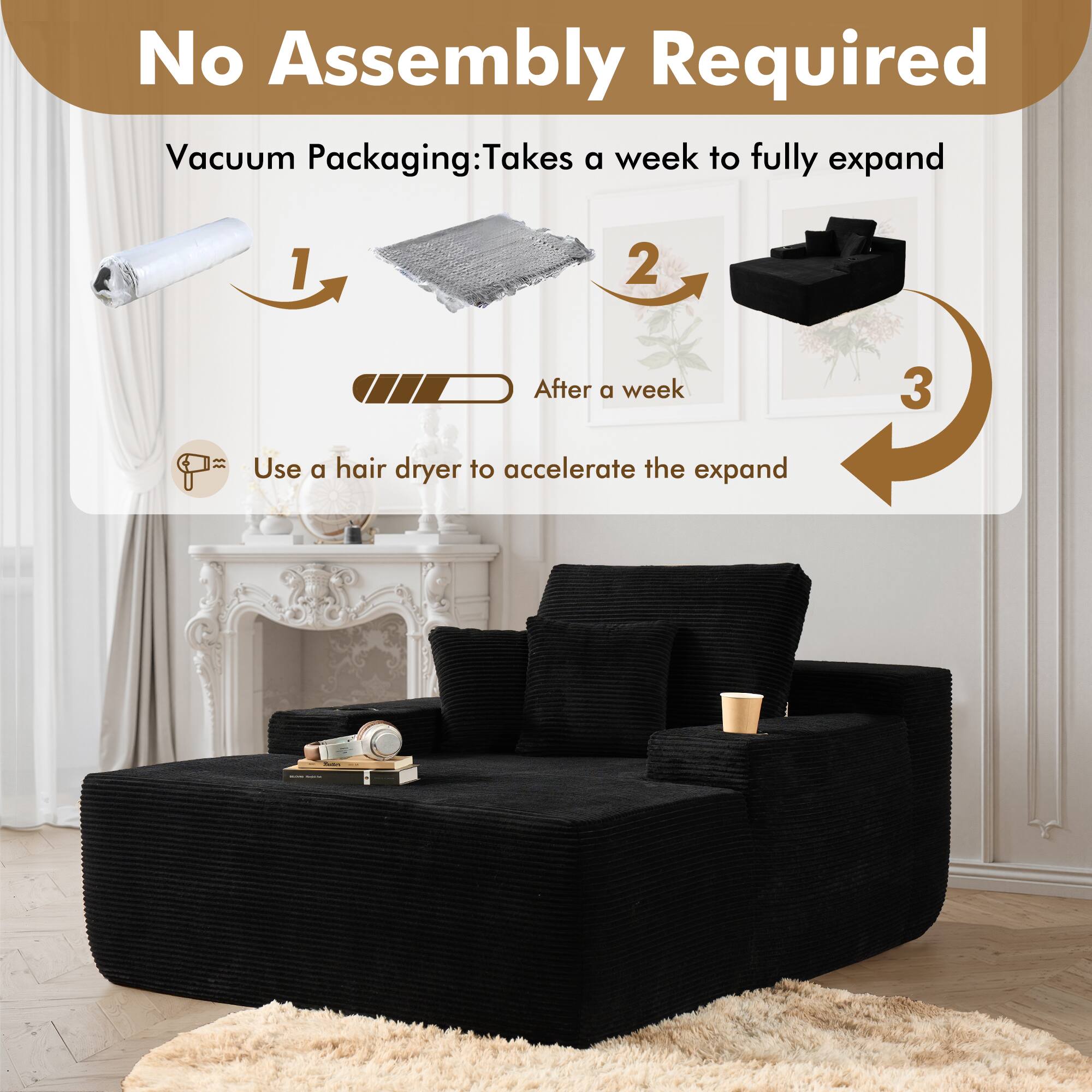 No Assembly Required

Vacuum Packaging: Takes a week to fully expand

1. After a week
2. Use a hair dryer to accelerate the expand

3.