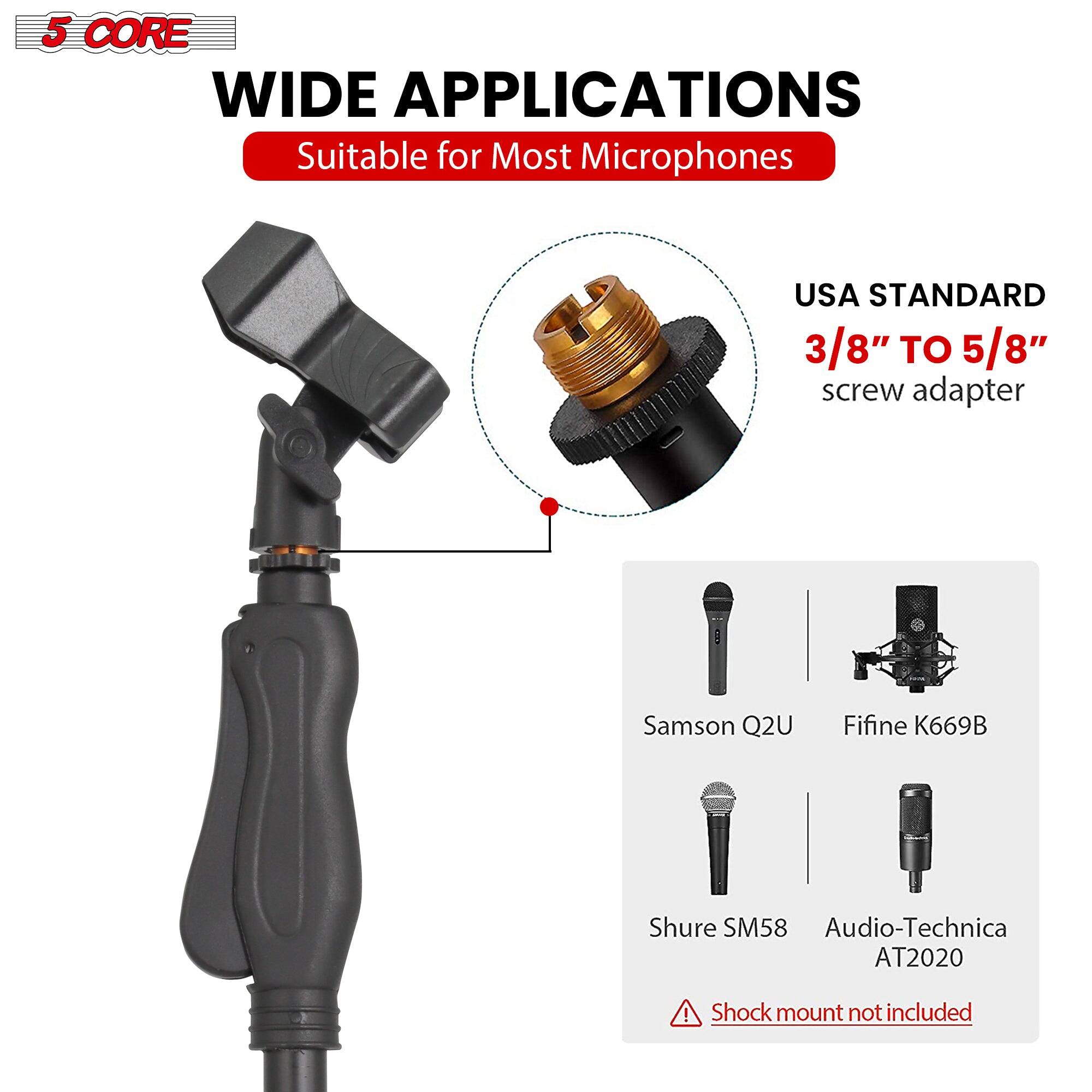 5 CORE WIDE APPLICATIONS Suitable for Most Microphones USA STANDARD 3/8" TO 5/8" screw adapter Samson Q2U Fifine K669B Shure SM58 Audio-Technica AT2020 Shock mount not included