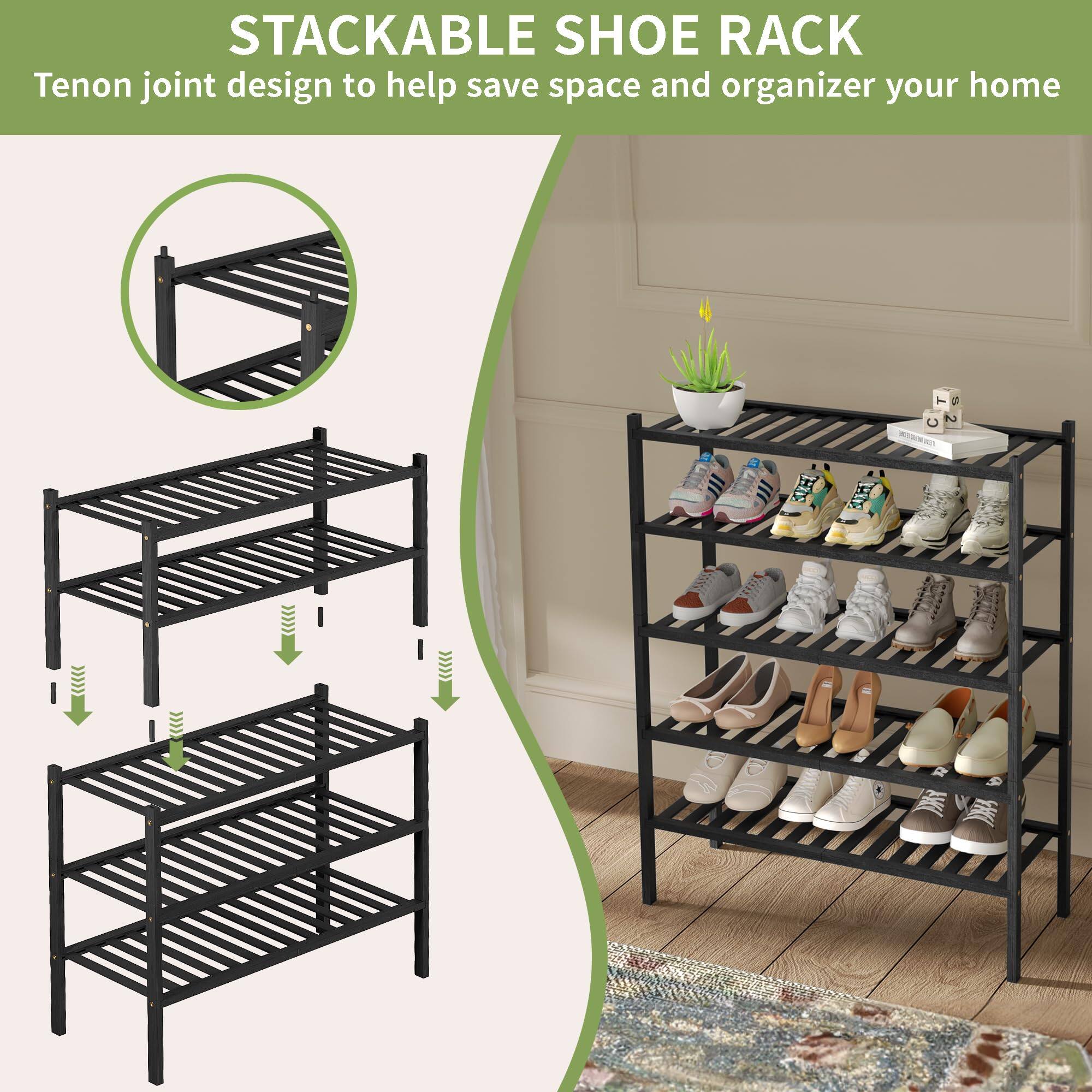 STACKABLE SHOE RACK  
Tenon joint design to help save space and organize your home
