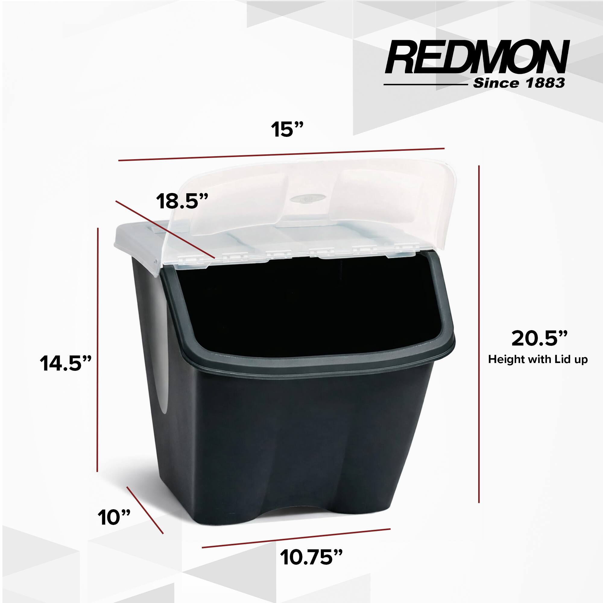 REDMON Since 1883

15"
18.5"
14.5"
20.5" Height with Lid up
10"
10.75"