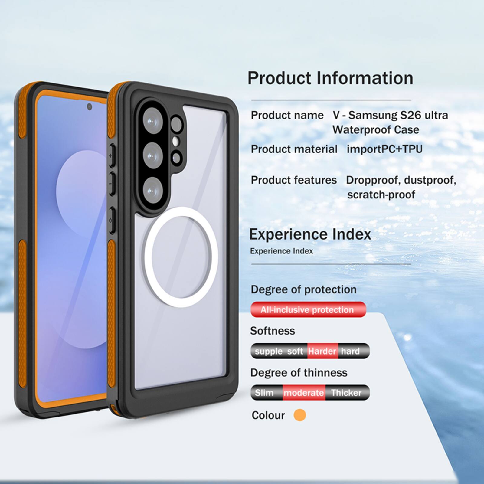 Product Information

Product name: V - Samsung S26 ultra Waterproof Case

Product material: importPC+TPU

Product features: Dropproof, dustproof, scratch-proof

Experience Index

Degree of protection: All-inclusive protection

Softness: supple soft Harder hard

Degree of thinness: Slim moderate Thicker

Colour