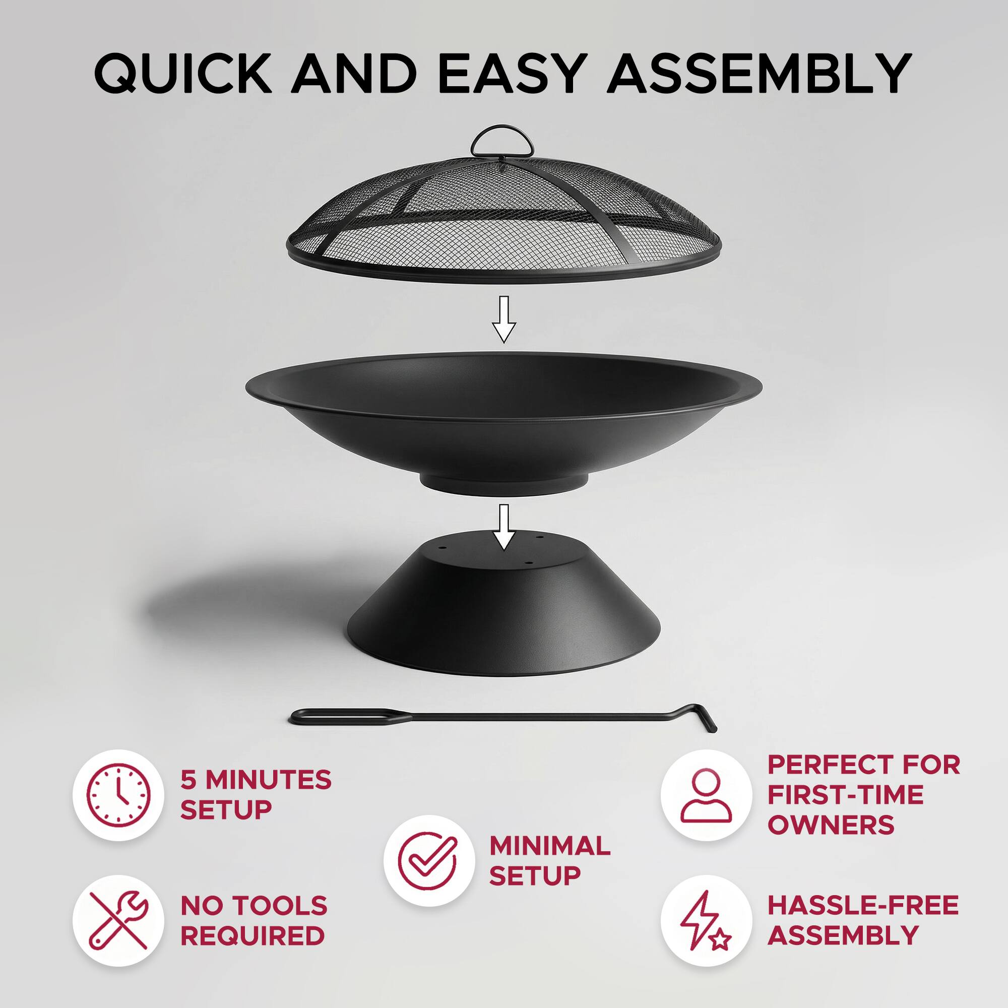 QUICK AND EASY ASSEMBLY

5 MINUTES SETUP NO TOOLS REQUIRED
MINIMAL SETUP
PERFECT FOR FIRST-TIME OWNERS
HASSLE-FREE ASSEMBLY