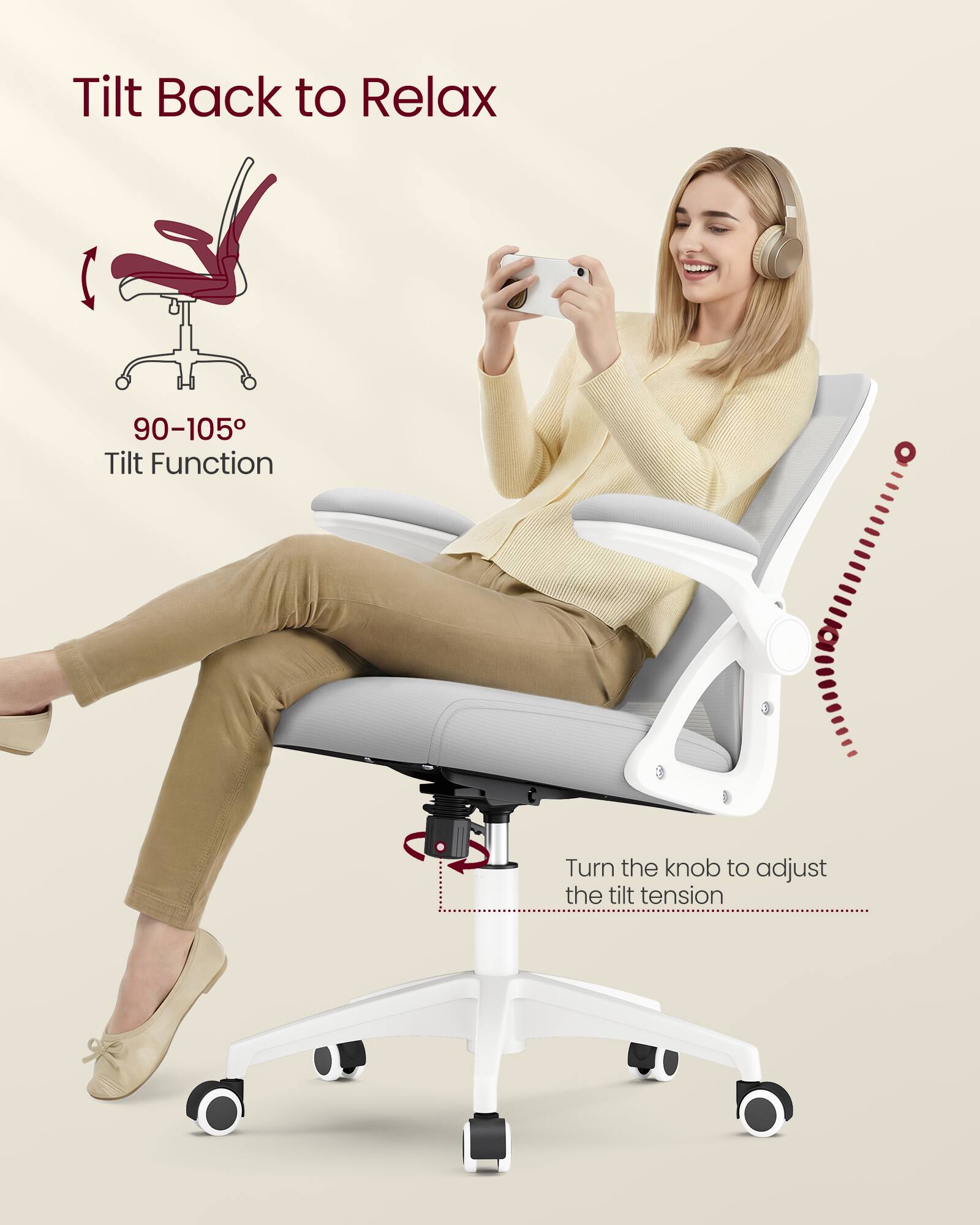 Tilt Back to Relax  
90-105° Tilt Function  
Turn the knob to adjust the tilt tension