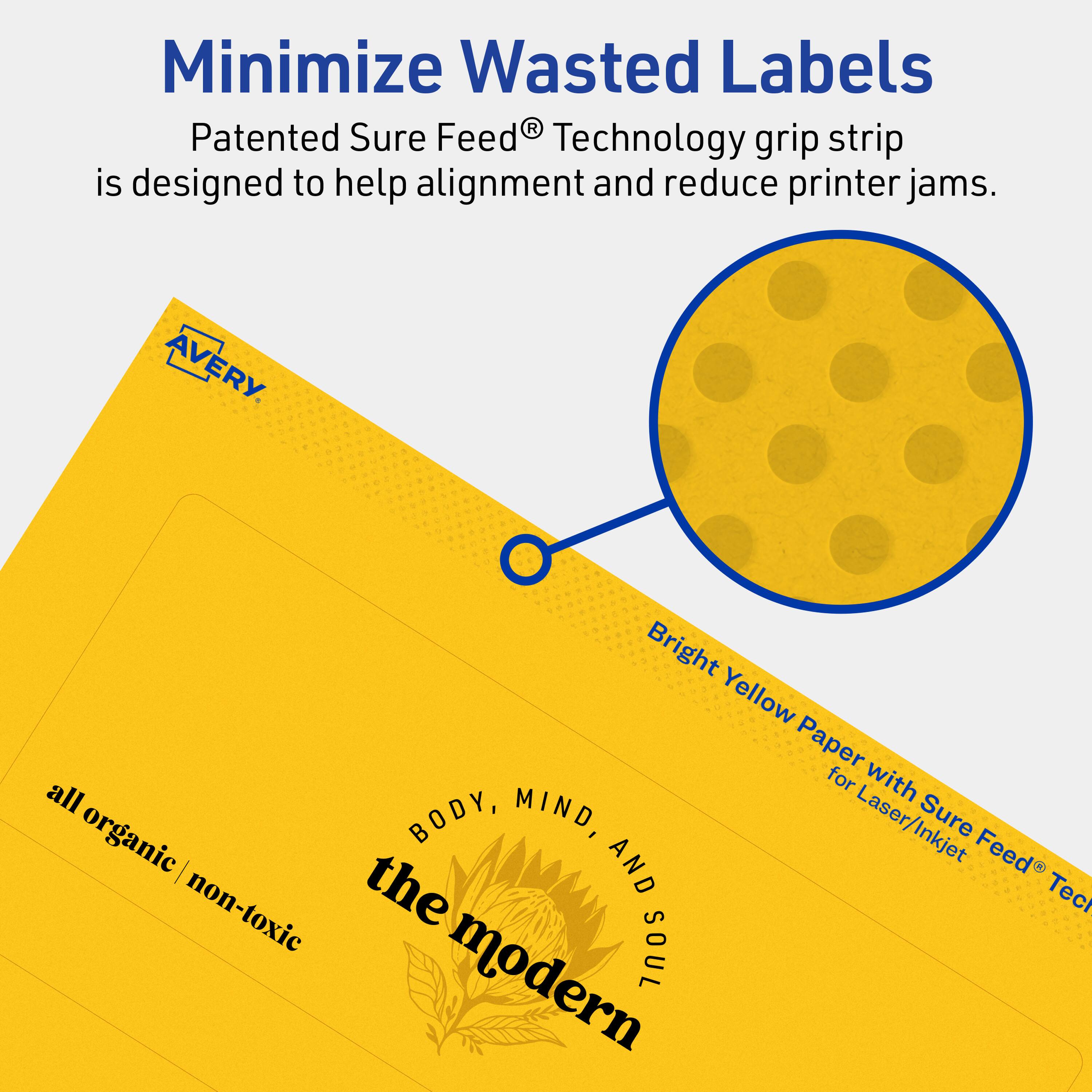 Minimize Wasted Labels

Patented Sure Feed® Technology grip strip is designed to help alignment and reduce printer jams.

Bright Yellow Paper with Sure Feed® Technology for Laser/Inkjet

AVERY

all organic / non-toxic

BODY, MIND, AND SOUL

the modern