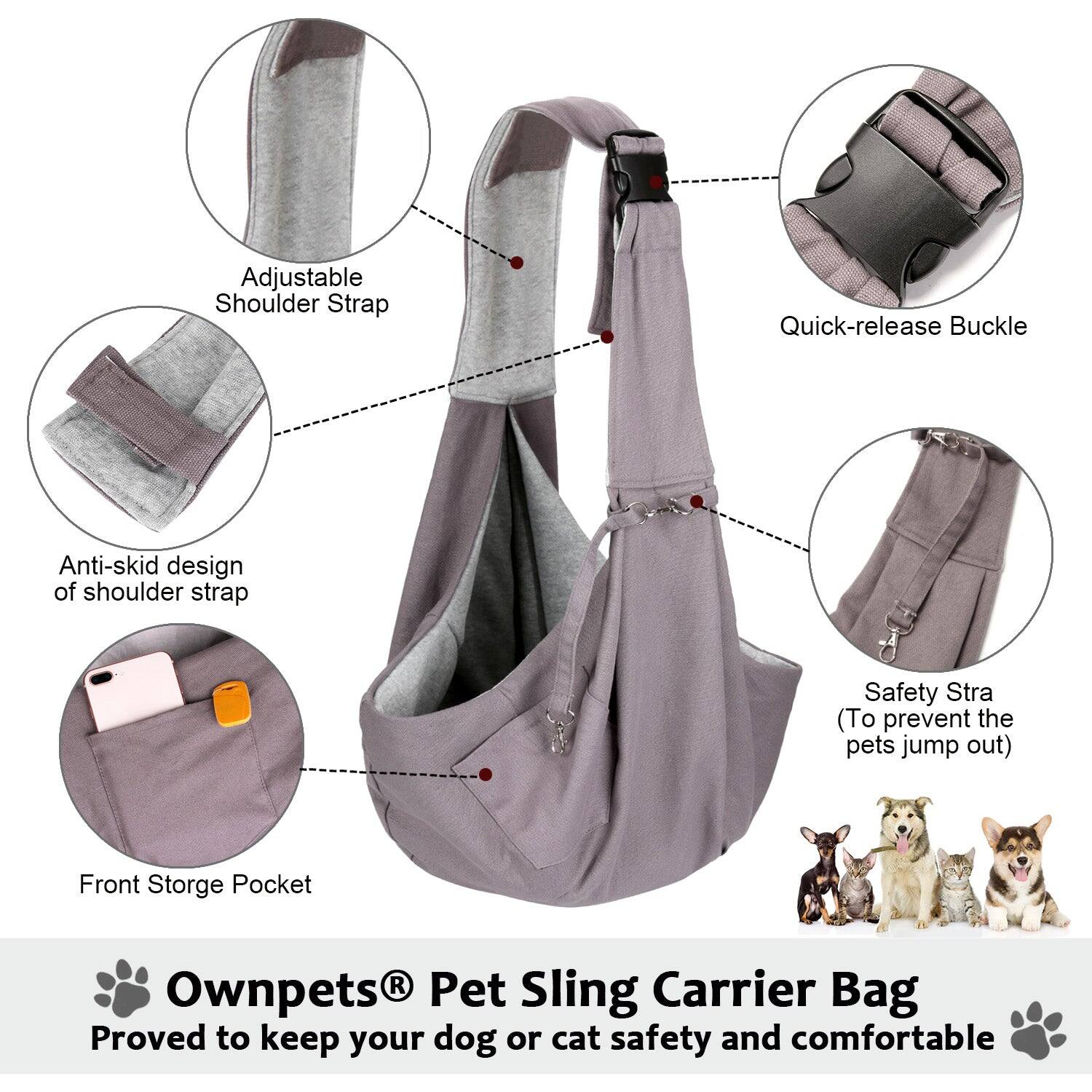 Ownpets® Pet Sling Carrier Bag  
Proved to keep your dog or cat safety and comfortable

- Adjustable Shoulder Strap
- Quick-release Buckle
- Anti-skid design of shoulder strap
- Safety Strap (To prevent the pets jump out)
- Front Storage Pocket