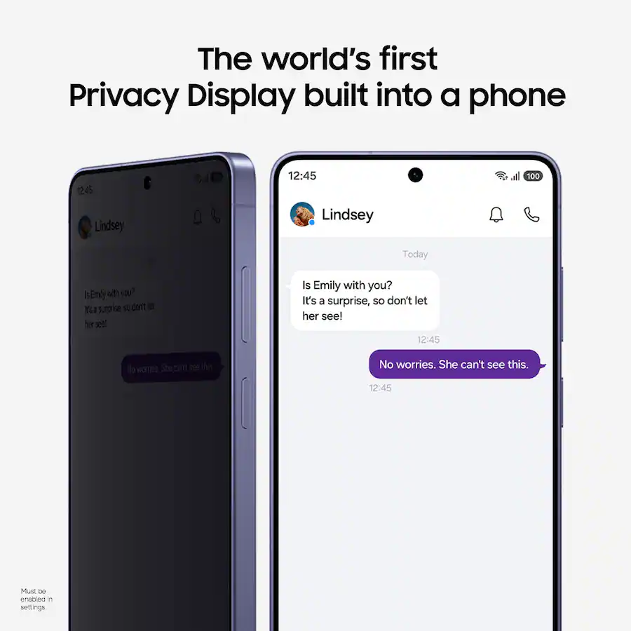 La primera pantalla de privacidad del mundo integrada en un teléfono
12:45
Lindsey
Hoy
¿Emily está contigo?
¡Es una sorpresa, así que no la dejes ver!
12:45
No te preocupes. Ella no puede ver esto.
Debe estar habilitado en la configuración.