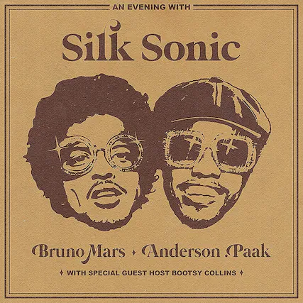 AN EVENING WITH
Silk Sonic
Bruno Mars + Anderson .Paak
WITH SPECIAL GUEST HOST BOOTSY COLLINS