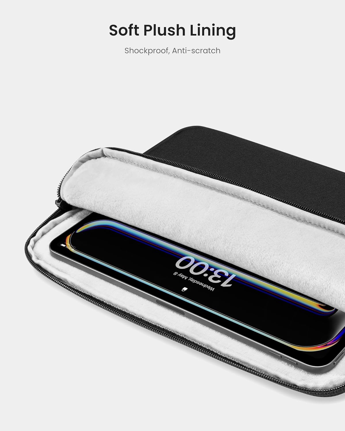 Soft Plush Lining  
Shockproof, Anti-scratch  

8 13:00 May Wednesday