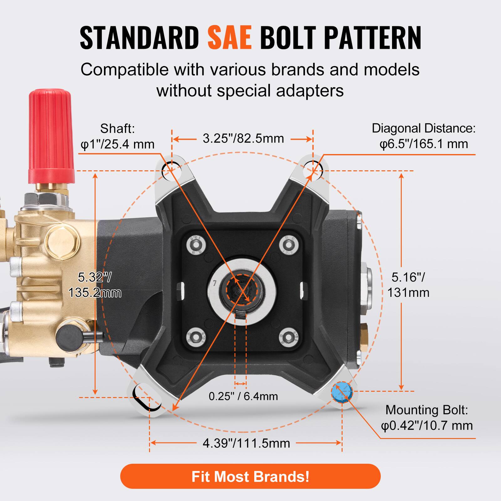 STANDARD SAE BOLT PATTERN  
Compatible with various brands and models without special adapters  

Shaft:  
1"/25.4 mm  

Diagonal Distance:  
6.5"/165.1 mm  

Mounting Bolt:  
0.42"/10.7 mm  

Fit Most Brands!  

3.25"/82.5 mm  
5.32"/135.2 mm  
5.16"/131 mm  
4.39"/111.5 mm  
0.25" / 6.4 mm