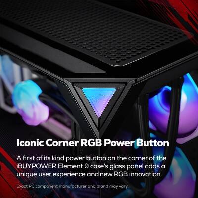 Iconic Corner RGB Power Button

A first of its kind power button on the corner of the iBUYPOWER Element 9 case's glass panel adds a unique user experience and new RGB innovation.

Exact PC component manufacturer and brand may vary.
