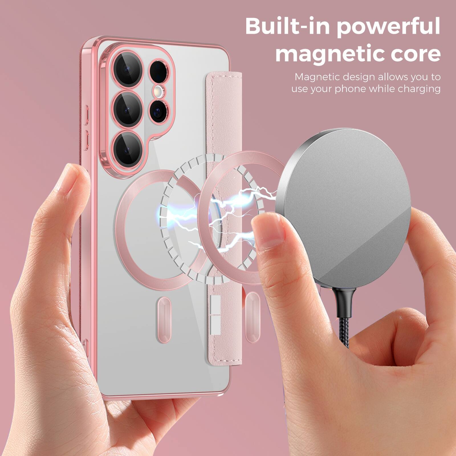 Built-in powerful magnetic core  
Magnetic design allows you to use your phone while charging
