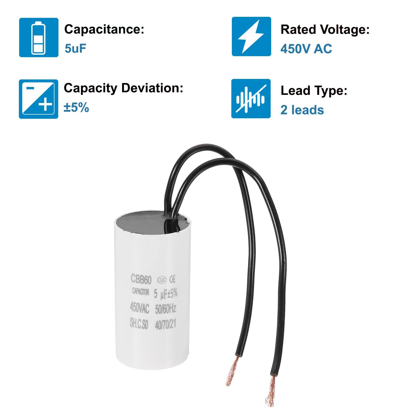 Capacitance: 5uF  
Rated Voltage: 450V AC  
Capacity Deviation: ±5%  
Lead Type: 2 leads  

CBB60  
CAPACITOR 5uF±5%  
450VAC 50/60Hz  
SH.C.SO 40/70/21