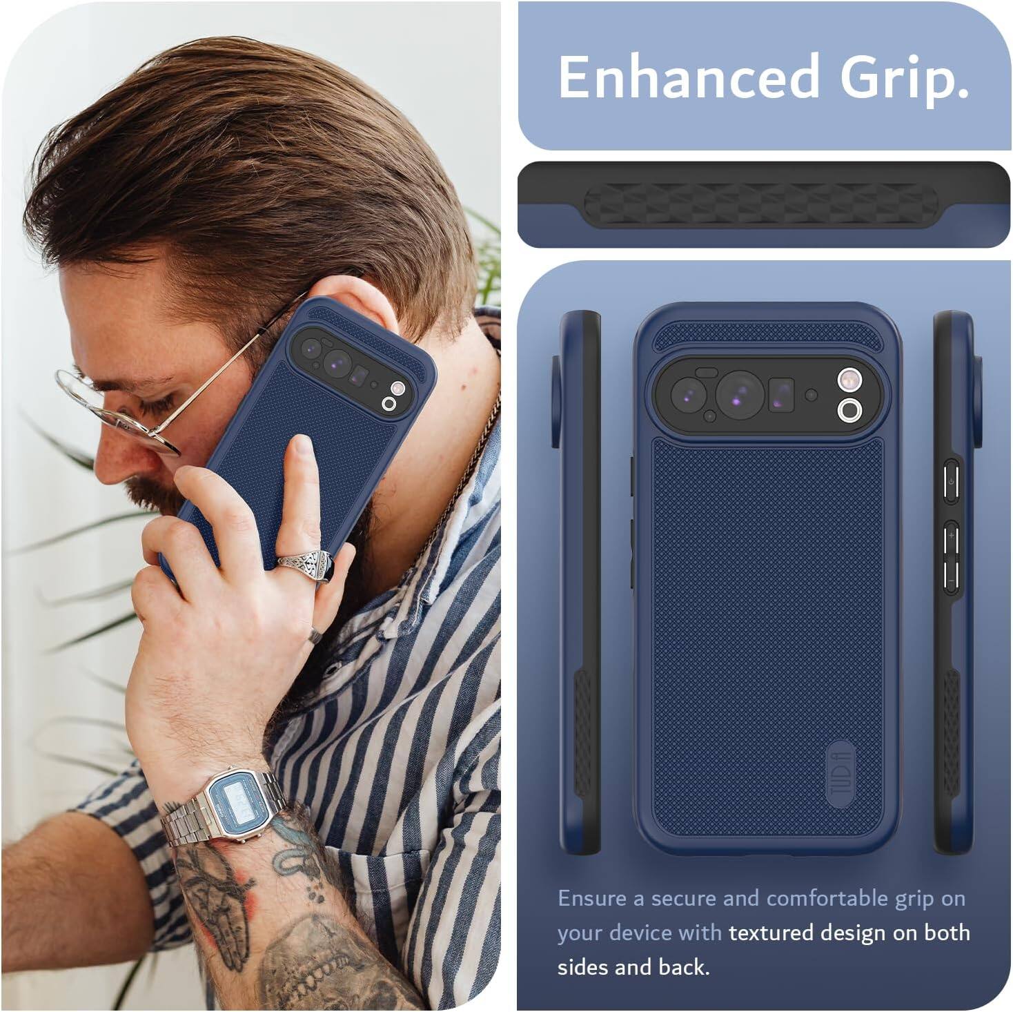 Enhanced Grip.

Ensure a secure and comfortable grip on your device with textured design on both sides and back.