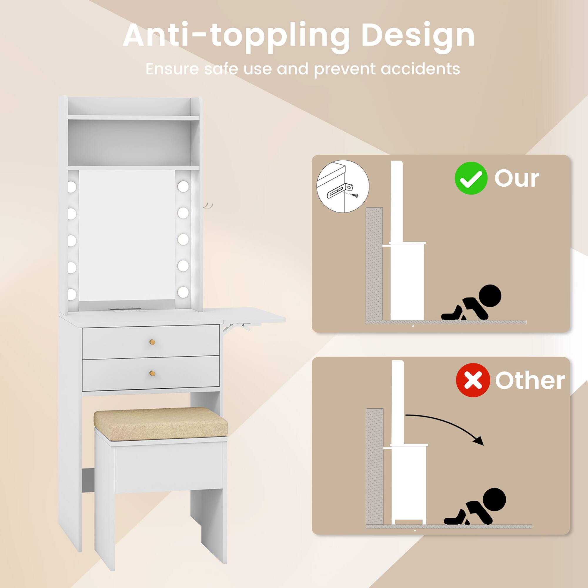 Anti-toppling Design  
Ensure safe use and prevent accidents  

Our  
Other