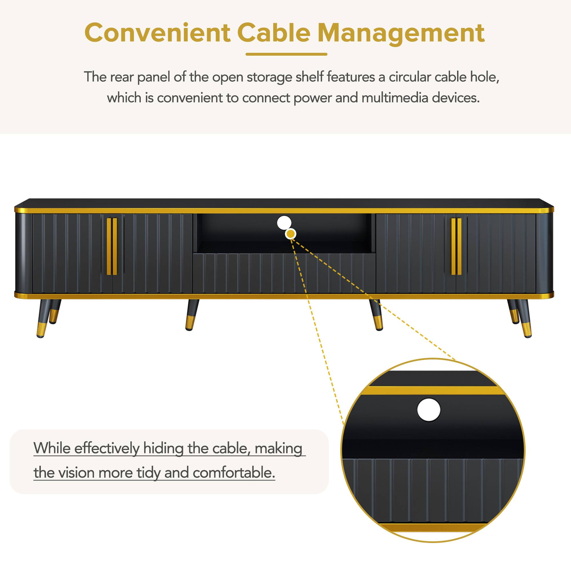 Convenient Cable Management

The rear panel of the open storage shelf features a circular cable hole, which is convenient to connect power and multimedia devices.

While effectively hiding the cable, making the vision more tidy and comfortable.