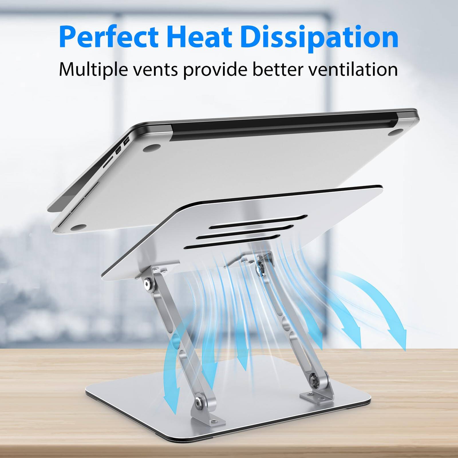 Perfect Heat Dissipation  
Multiple vents provide better ventilation