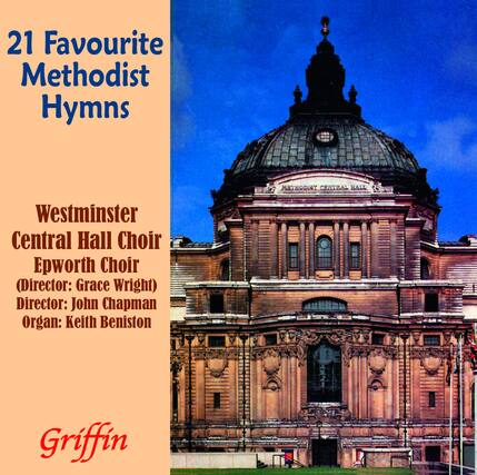 21 Favourite Methodist Hymns
Westminster Central Hall Choir
Epworth Choir
(Director: Grace Wright)
Director: John Chapman
Organ: Keith Beniston
Griffin