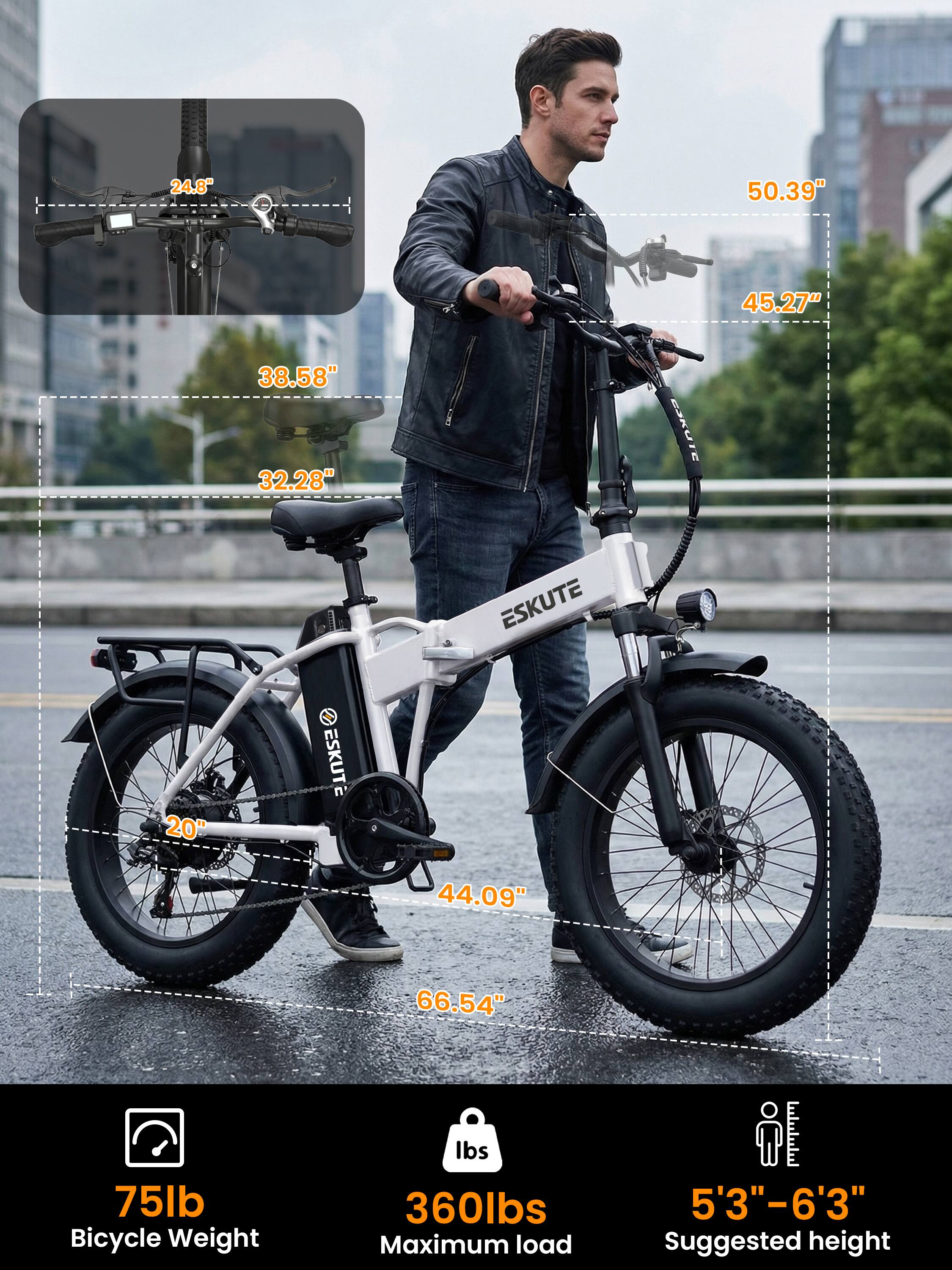24.8"  
50.39"  
45.27"  
38.58"  
32.28"  
ESKUTE  
ESKUTE  
20"  
ESKUTE  
44.09"  
66.54"  
75lb Bicycle Weight  
360lbs Maximum load  
5'3"-6'3" Suggested height