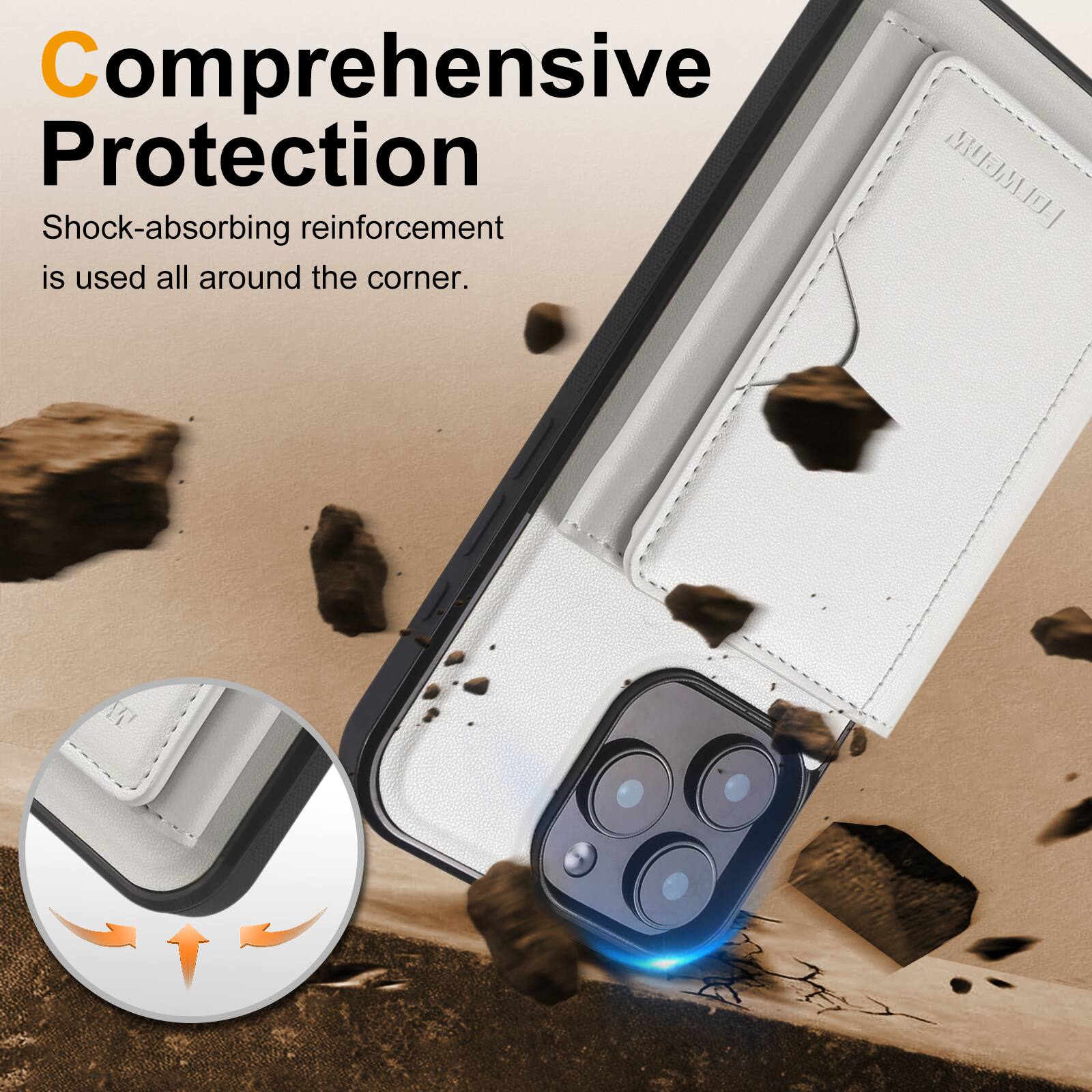 Comprehensive Protection  
Shock-absorbing reinforcement is used all around the corner.
