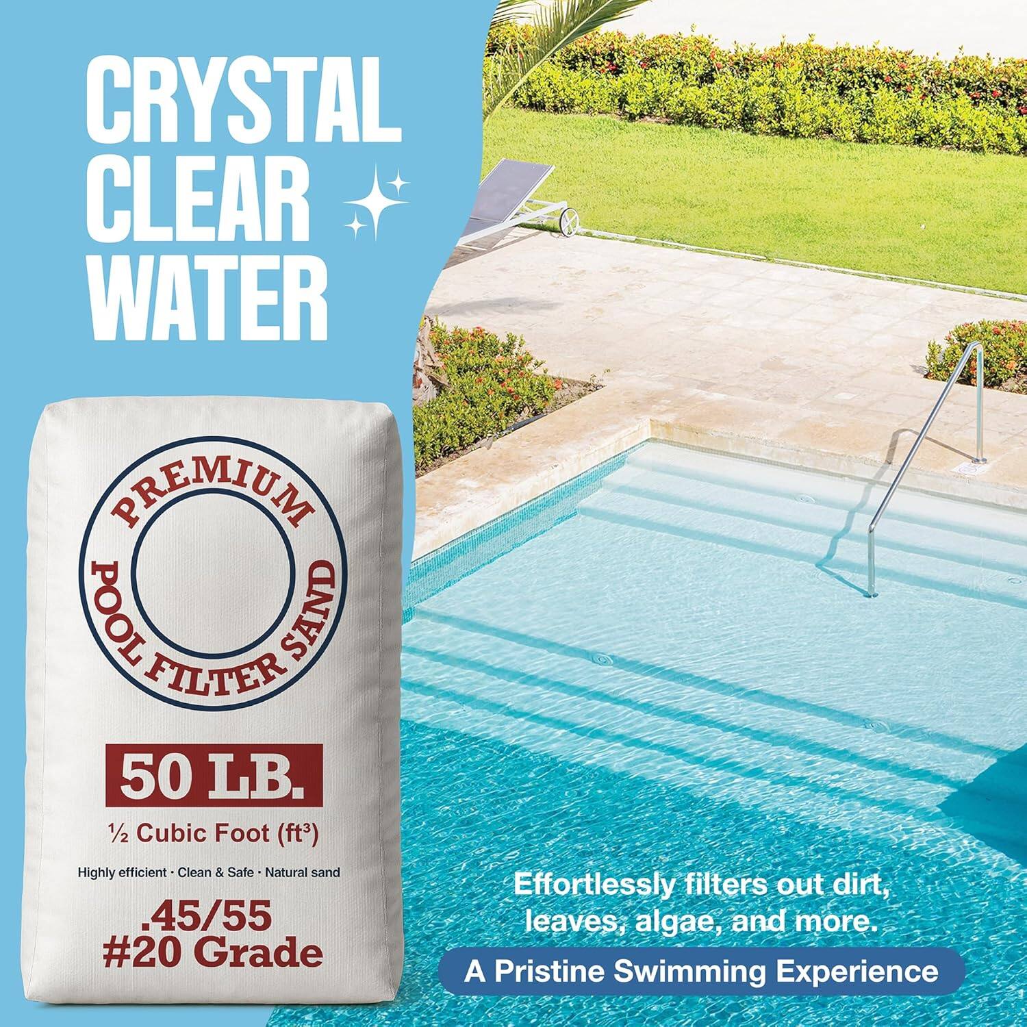 **CRYSTAL CLEAR WATER**

**PREMIUM POOL FILTER SAND**

**50 LB.**

**1/2 Cubic Foot (ft³)**

Highly efficient • Clean & Safe • Natural sand

**.45/55 #20 Grade**

Effortlessly filters out dirt, leaves, algae, and more.

A Pristine Swimming Experience