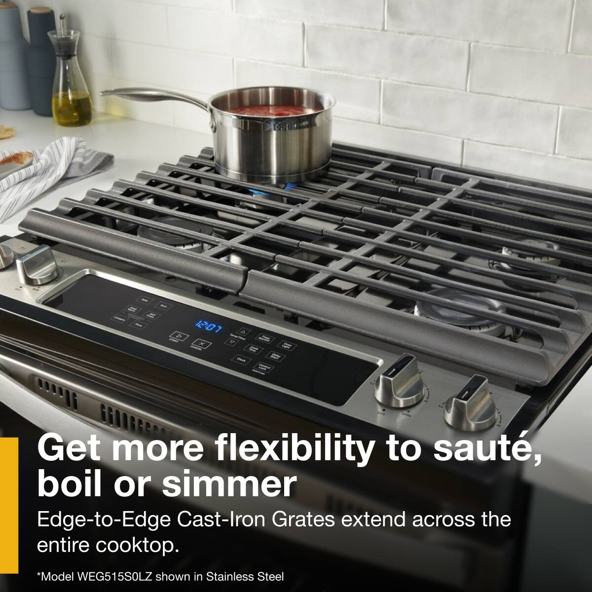 Get more flexibility to sauté, boil or simmer  
Edge-to-Edge Cast-Iron Grates extend across the entire cooktop.  
*Model WEG515S0LZ shown in Stainless Steel