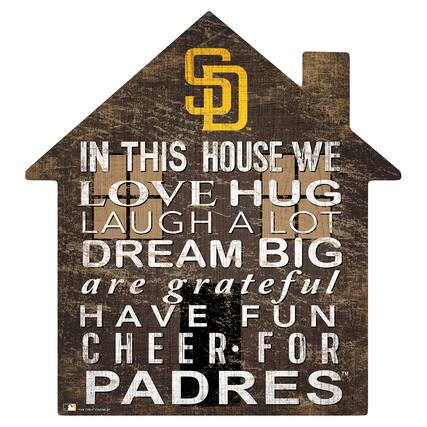 IN THIS HOUSE WE
LOVE HUG
LAUGH A LOT
DREAM BIG
are grateful
HAVE FUN
CHEER FOR
PADRES