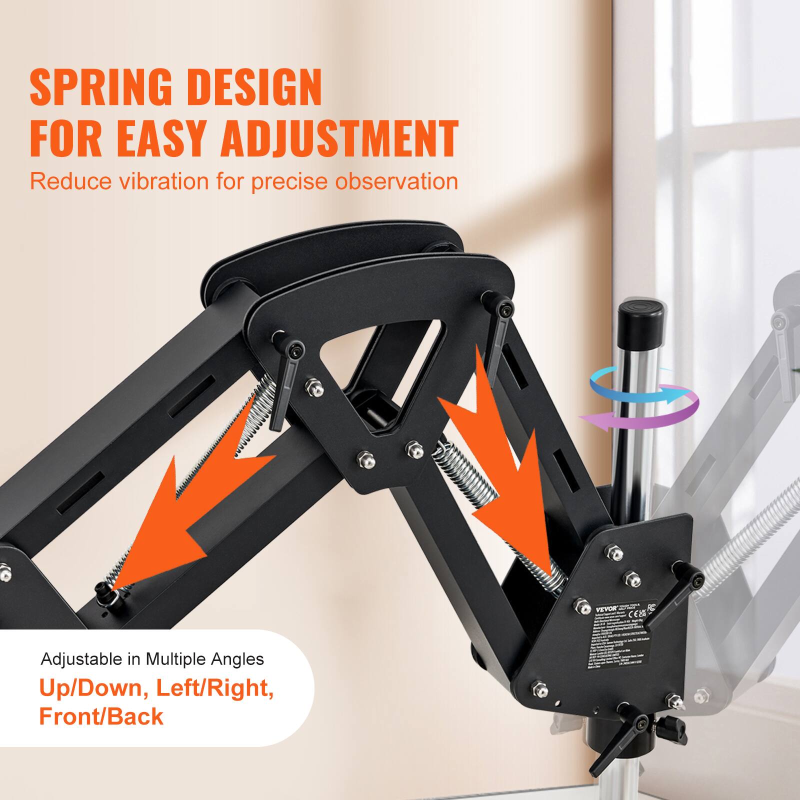 SPRING DESIGN FOR EASY ADJUSTMENT  
Reduce vibration for precise observation  

FEYOR cca Adjustable in Multiple Angles  
Up/Down, Left/Right, Front/Back