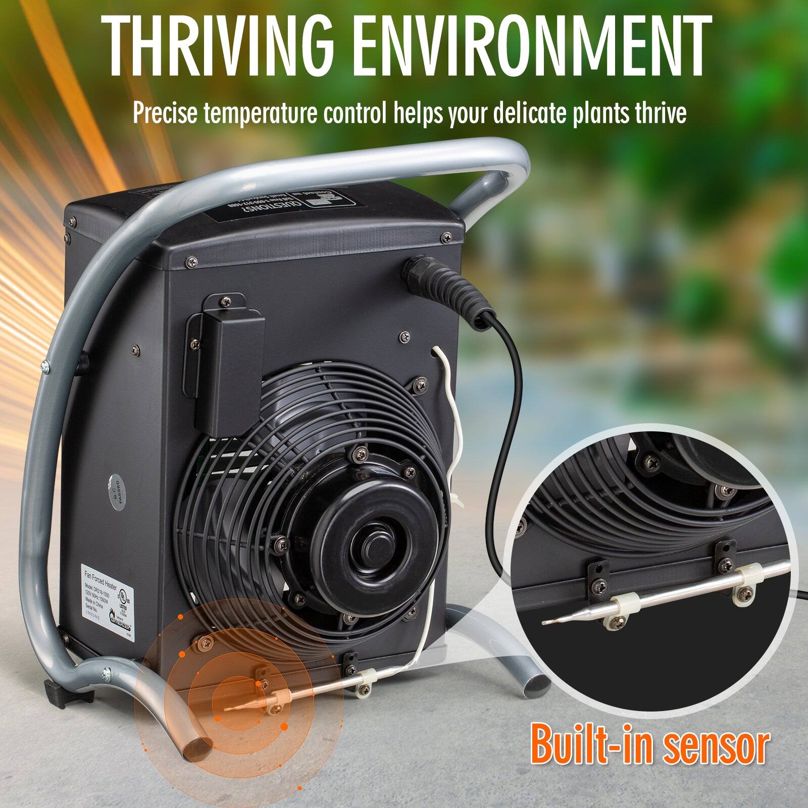 THRIVING ENVIRONMENT  
Precise temperature control helps your delicate plants thrive  

Built-in sensor