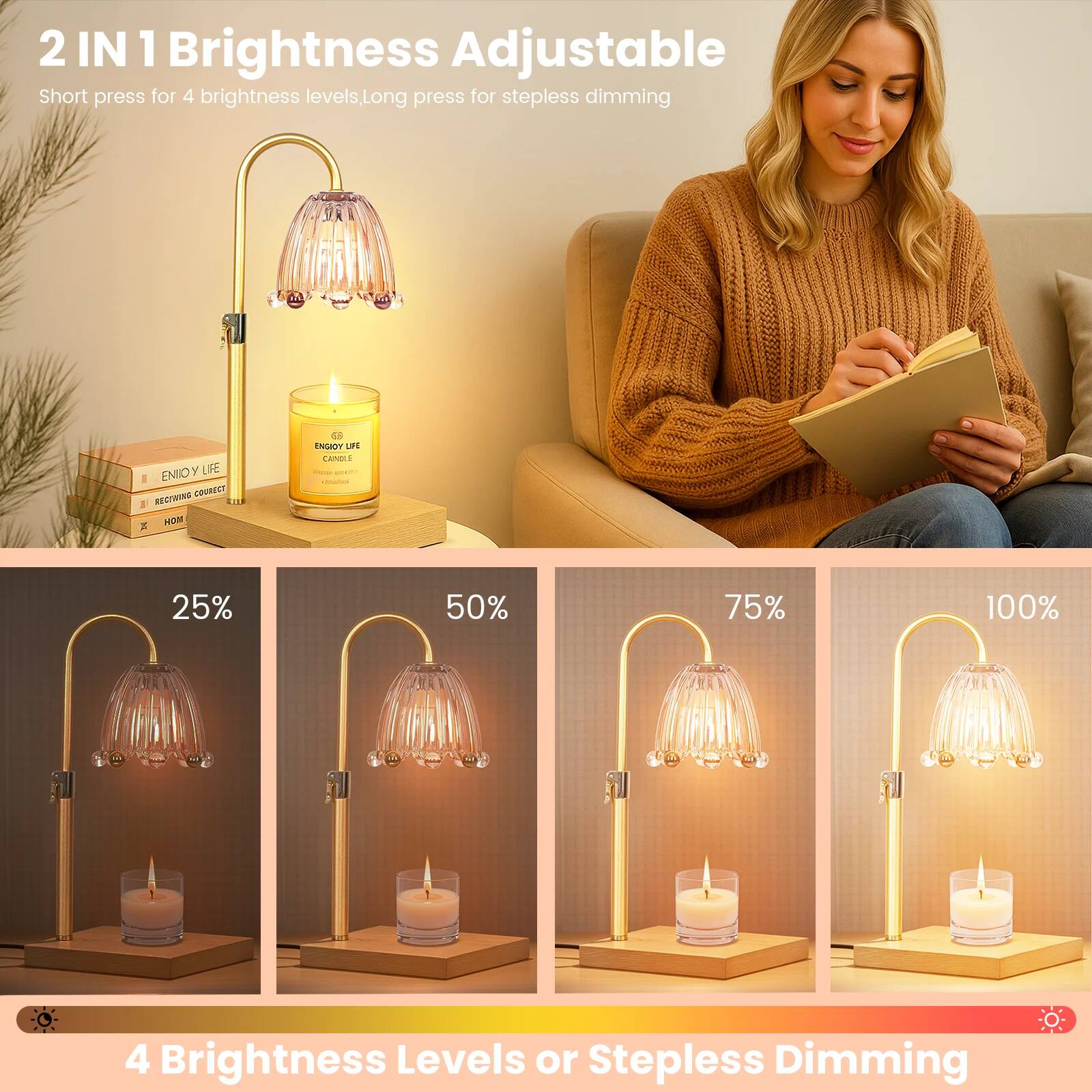 2 IN 1 Brightness Adjustable  
Short press for 4 brightness levels, Long press for stepless dimming  

4 Brightness Levels or Stepless Dimming  

25%  
50%  
75%  
100%