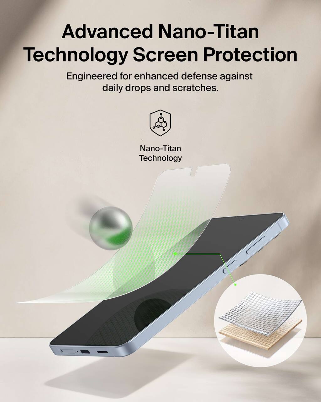 Advanced Nano-Titan Technology Screen Protection  
Engineered for enhanced defense against daily drops and scratches.  

Nano-Titan Technology