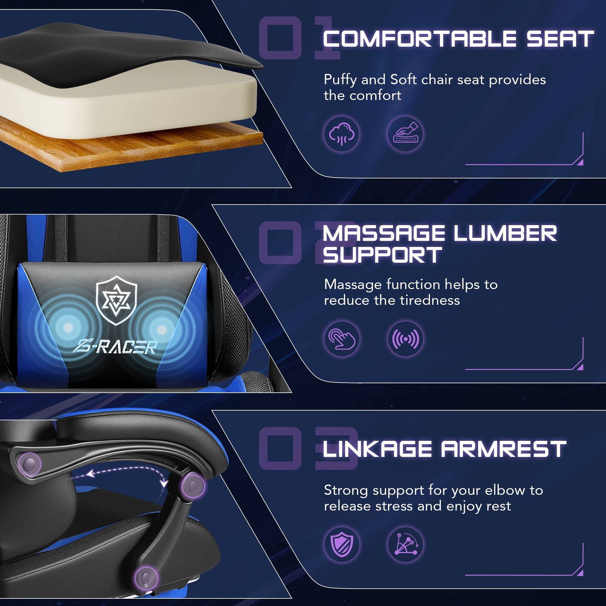 01 COMFORTABLE SEAT  
Puffy and Soft chair seat provides the comfort

02 MASSAGE LUMBER SUPPORT  
Massage function helps to reduce the tiredness

03 LINKAGE ARMREST  
Strong support for your elbow to release stress and enjoy rest