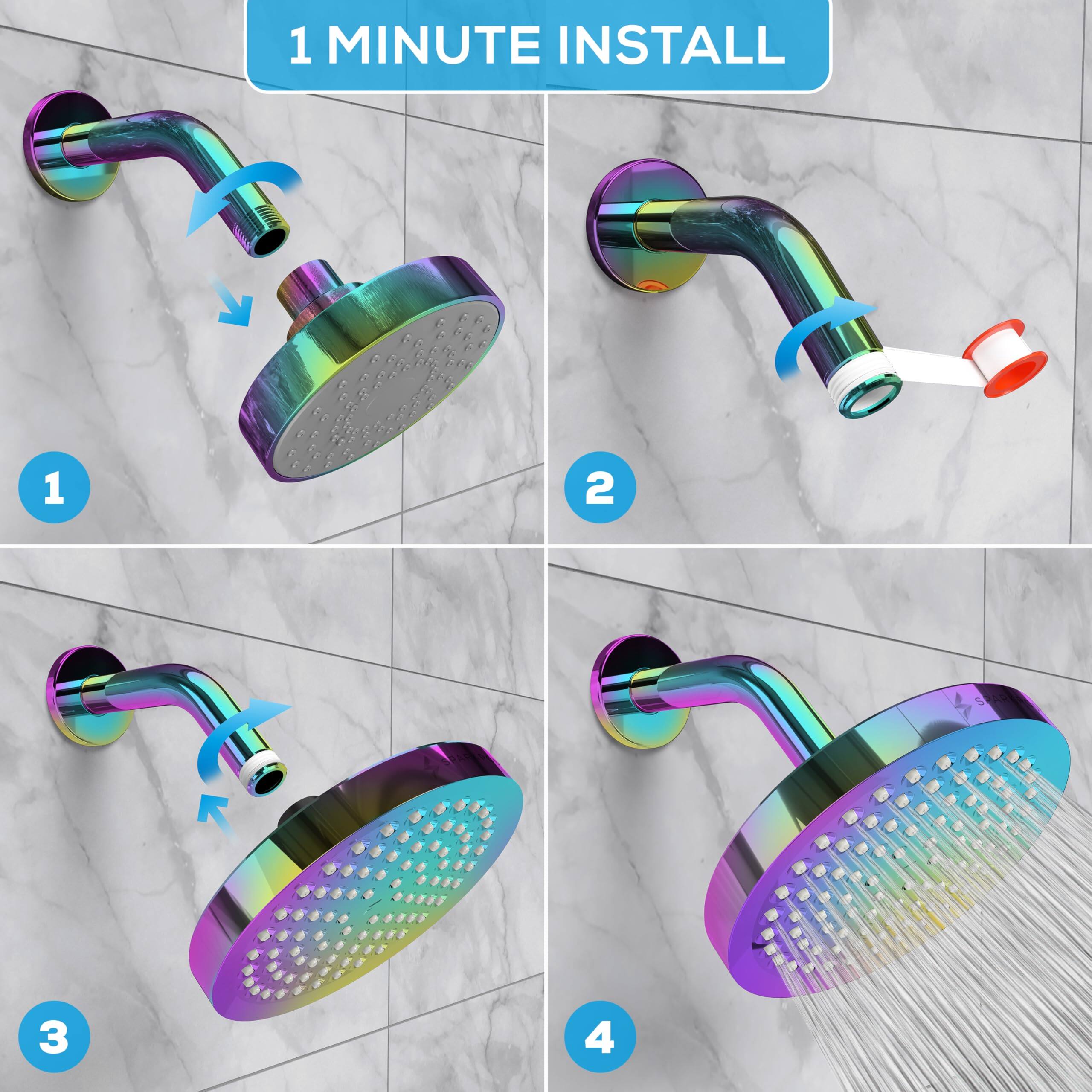1 MINUTE INSTALL

1. Attach the showerhead to the hose.
2. Connect the hose to the water supply.
3. Install the showerhead in the desired position.
4. Turn on the water to test the installation.