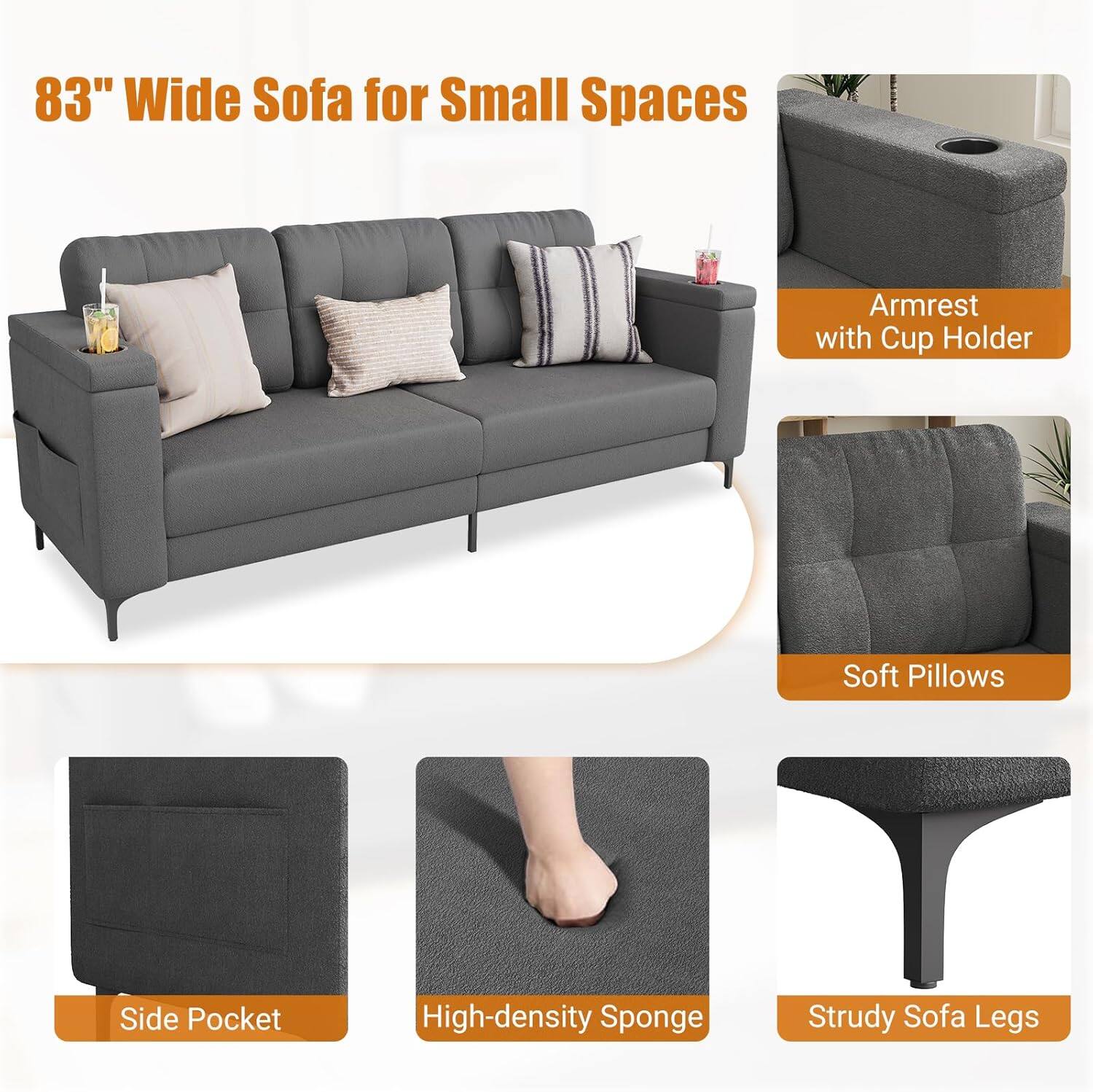83" Wide Sofa for Small Spaces

- Armrest with Cup Holder
- Soft Pillows
- Side Pocket
- High-density Sponge
- Strudy Sofa Legs
