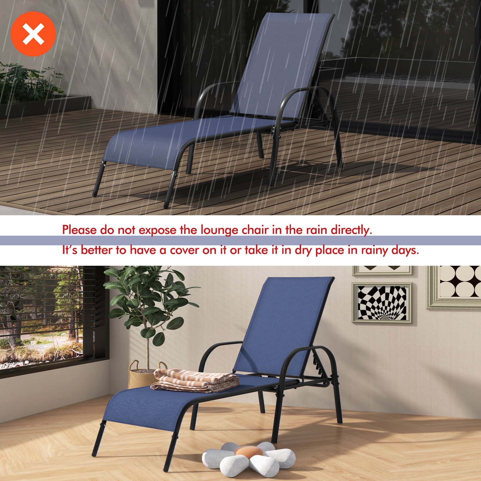 Please do not expose the lounge chair in the rain directly. It's better to have a cover on it or take it to a dry place in rainy days.