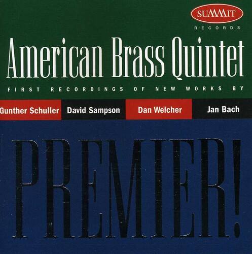 SUMMIT RECORDS  
American Brass Quintet  
FIRST RECORDINGS OF NEW WORKS BY  
Gunther Schuller  
David Sampson  
Dan Welcher  
Jan Bach  
PREMIER!