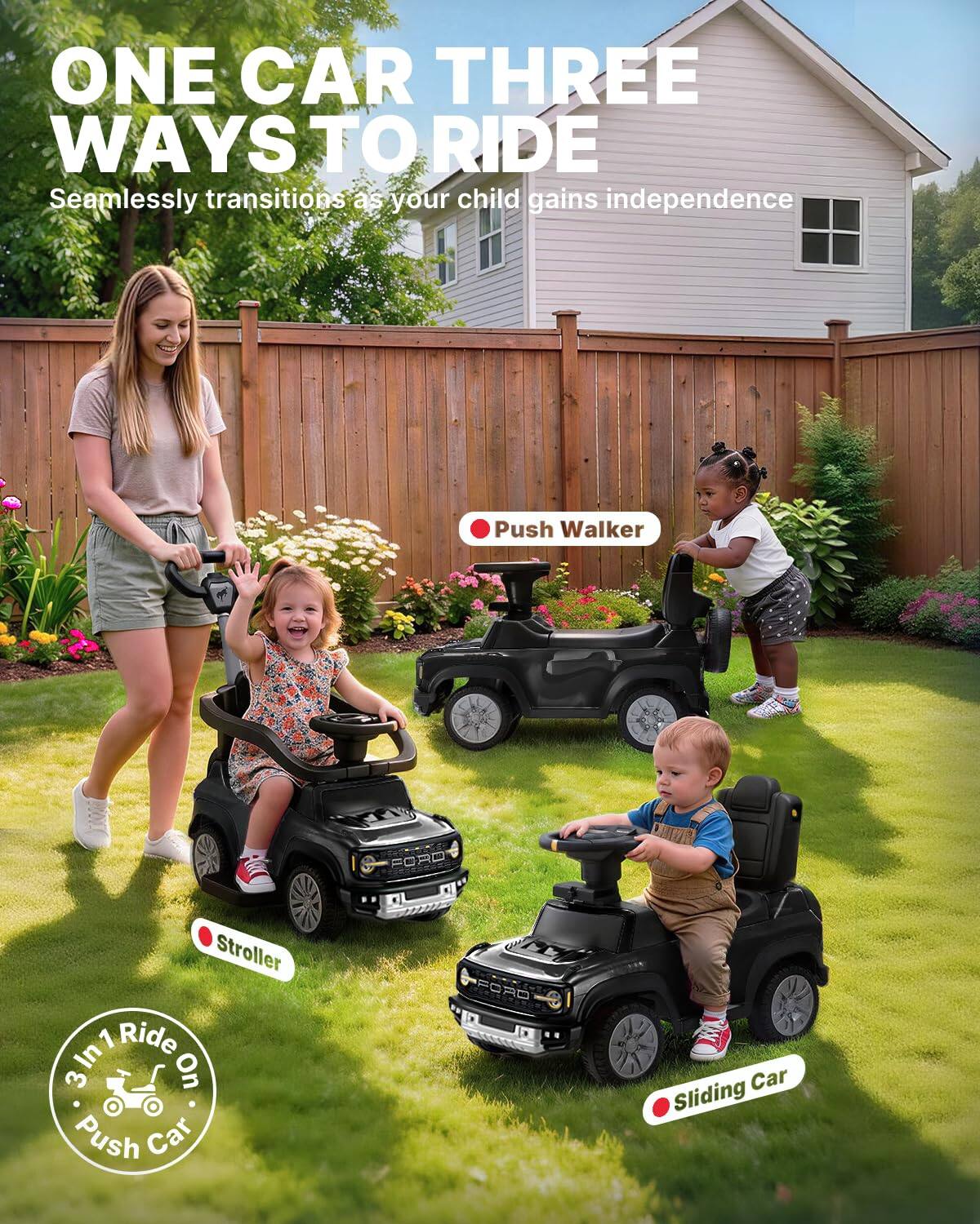 ONE CAR THREE WAYS TO RIDE  
Seamlessly transitions as your child gains independence  

Push Walker  
Stroller  
Sliding Car  

3 In 1 Ride On Push Car