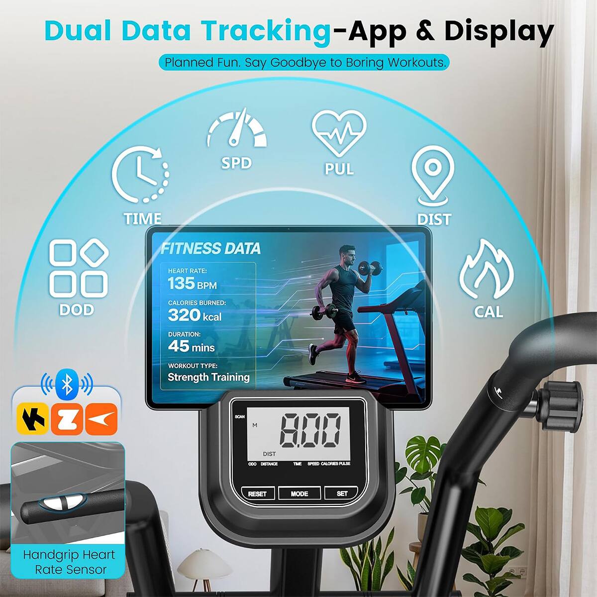 Dual Data Tracking - App & Display  
Planned Fun. Say Goodbye to Boring Workouts.  

SPD PUL TIME DIST FITNESS DATA HEART RATE: 135 BPM DOD CALORIES BURNED: 320 kcal CAL DURATION: 45 mins WORKOUT TYPE: Strength Training  

K Z - DIST - T - CE N RESET MODE SET  

Handgrip Heart Rate Sensor