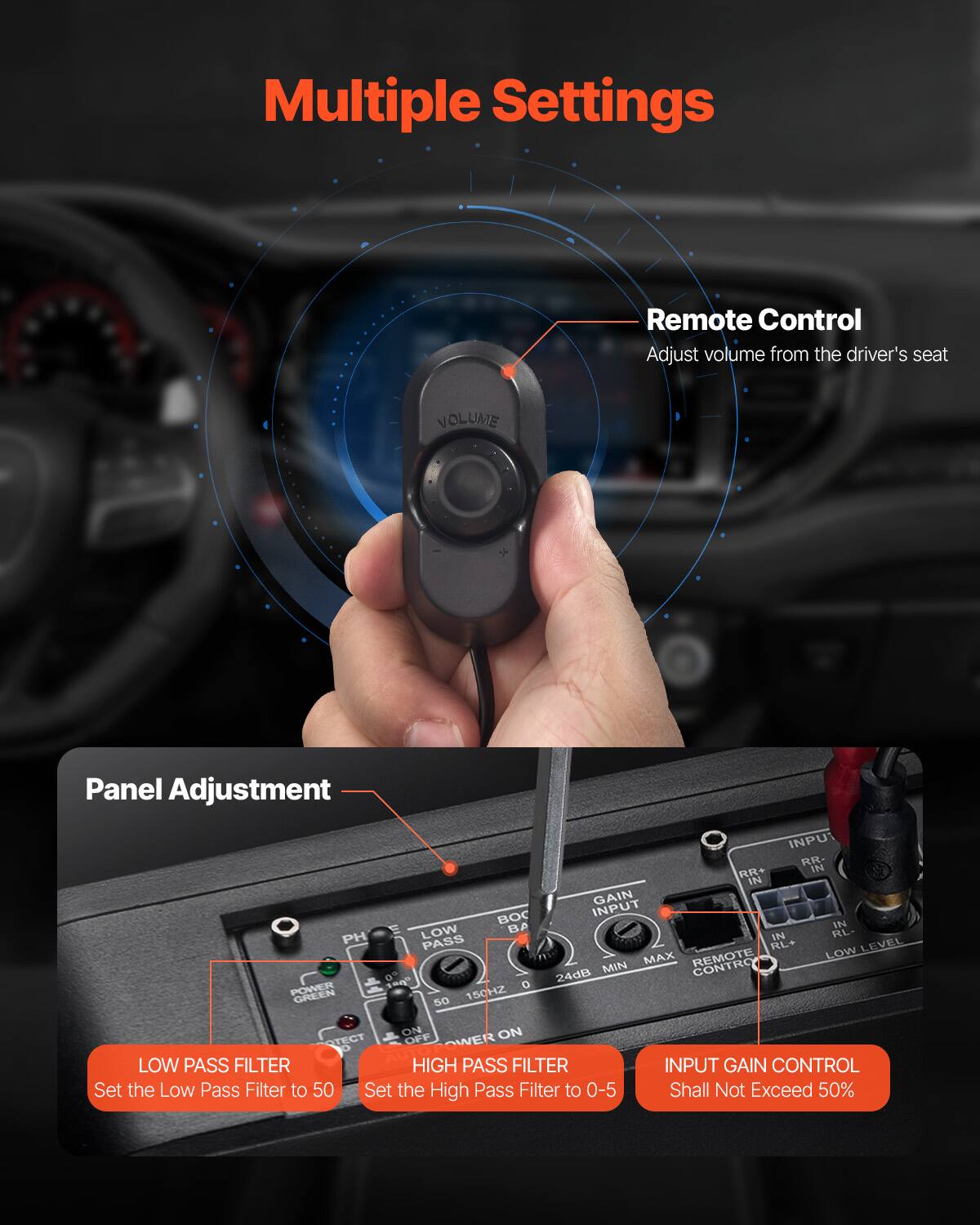 Multiple Settings

Remote Control
Adjust volume from the driver's seat

Panel Adjustment

LOW PASS FILTER
Set the Low Pass Filter to 50

HIGH PASS FILTER
Set the High Pass Filter to 0-5

INPUT GAIN CONTROL
Shall Not Exceed 50%