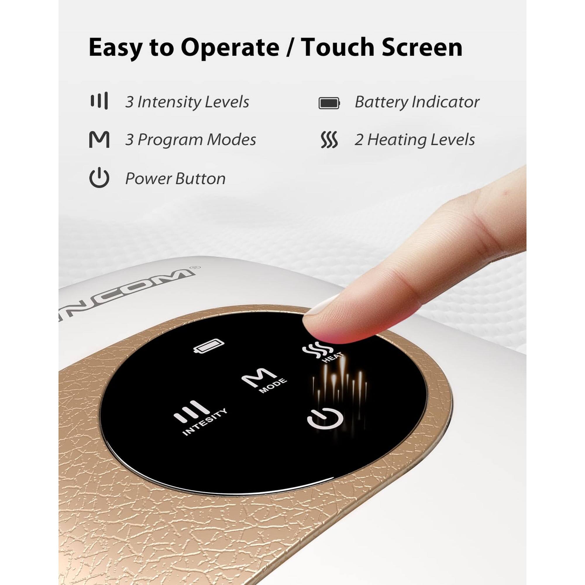 Easy to Operate / Touch Screen

- 3 Intensity Levels
- 3 Program Modes
- Power Button
- Battery Indicator
- 2 Heating Levels