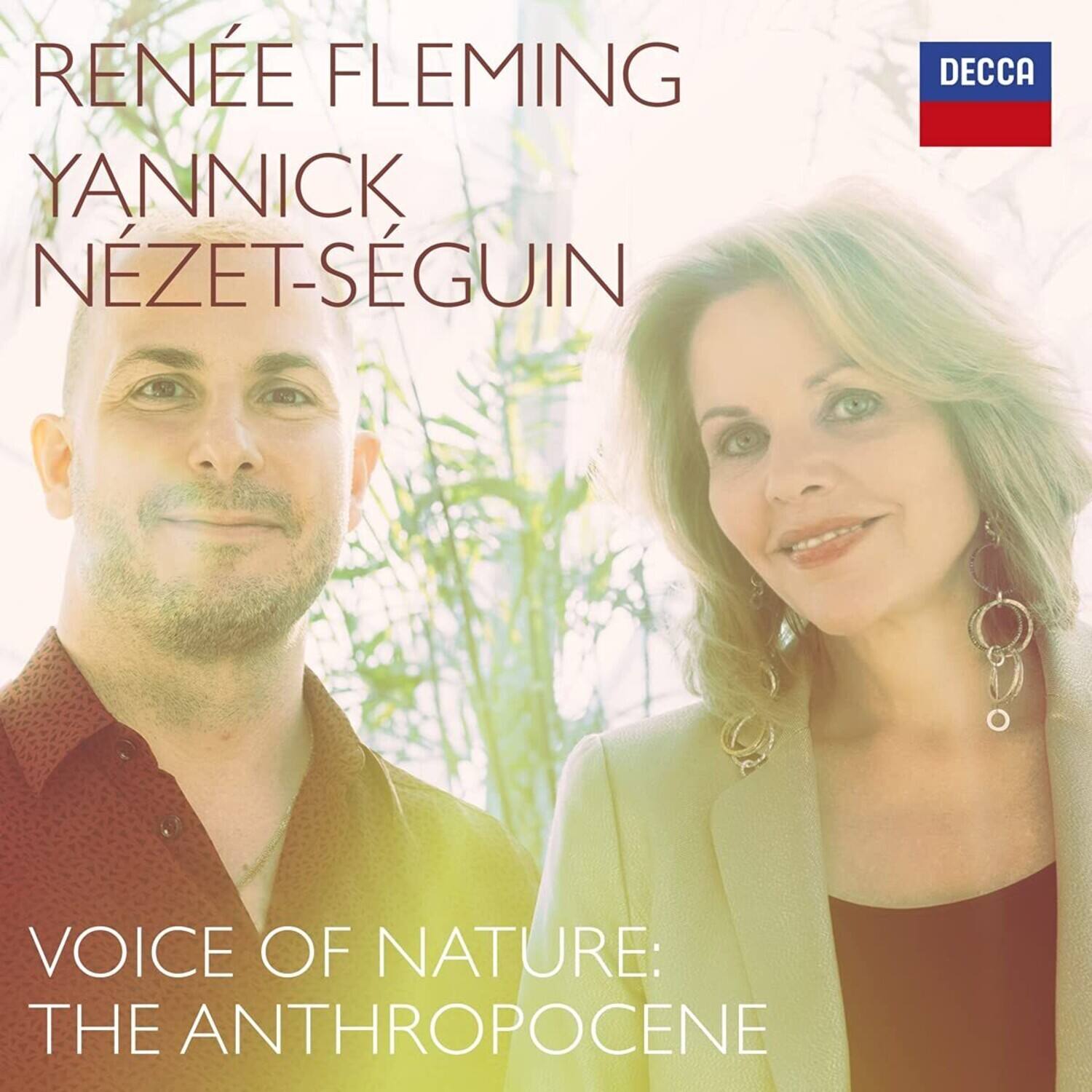 RÉNÉE FLEMING  
YANNICK NÉZET-SÉGUIN  

VOICE OF NATURE: THE ANTHROPOCENE  

DECCA