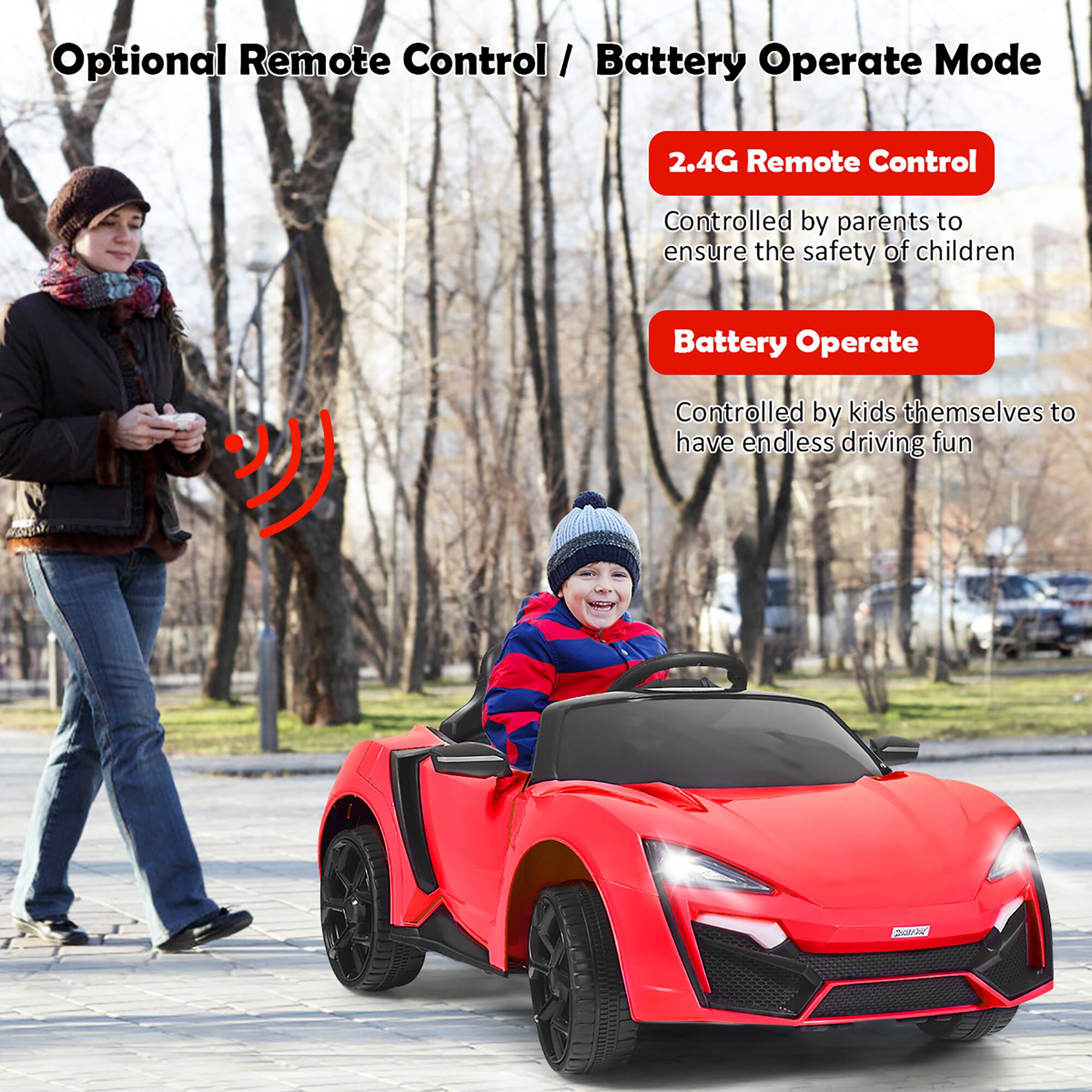 Optional Remote Control / Battery Operate Mode

2.4G Remote Control  
Controlled by parents to ensure the safety of children

Battery Operate  
Controlled by kids themselves to have endless driving fun