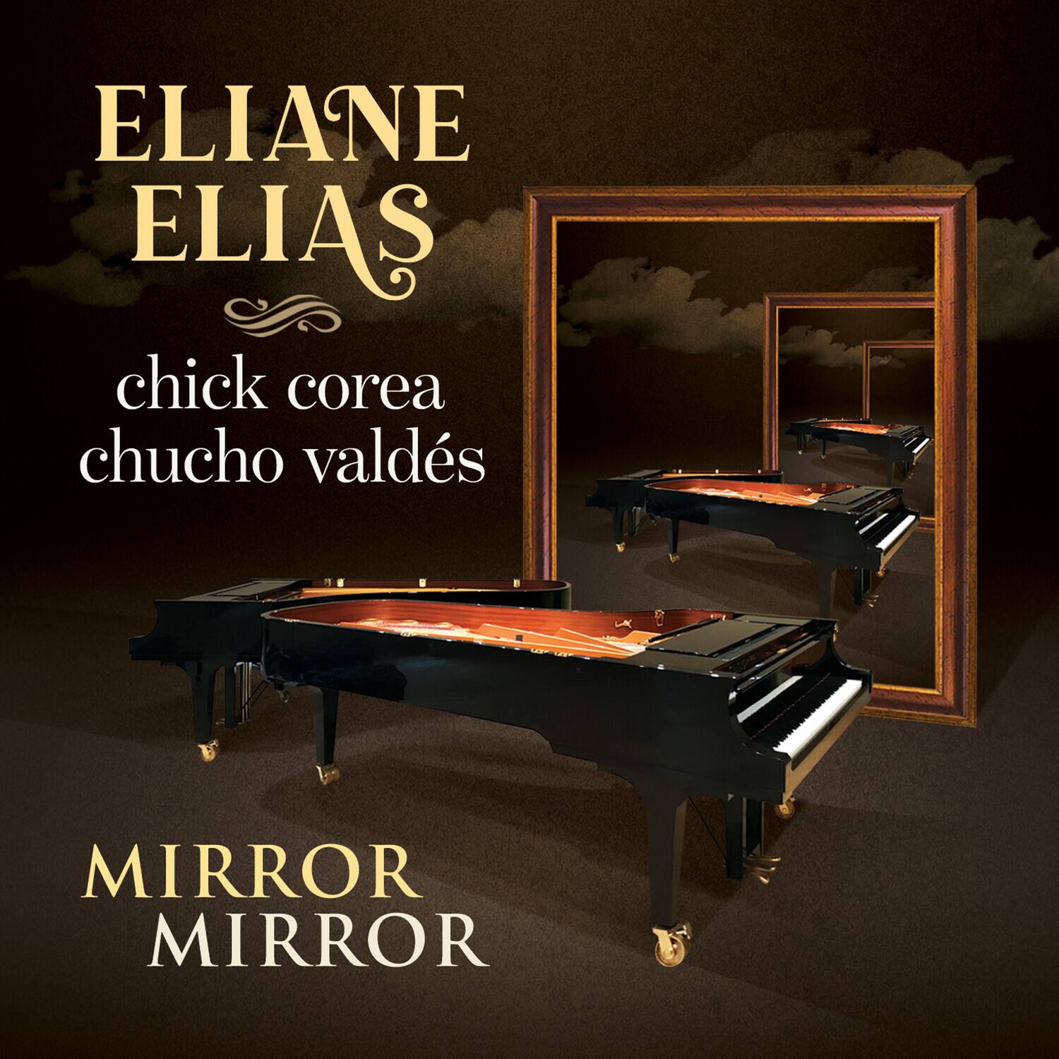 ELIANE ELIAS  
chick corea  
chuchito valdés  

MIRROR MIRROR