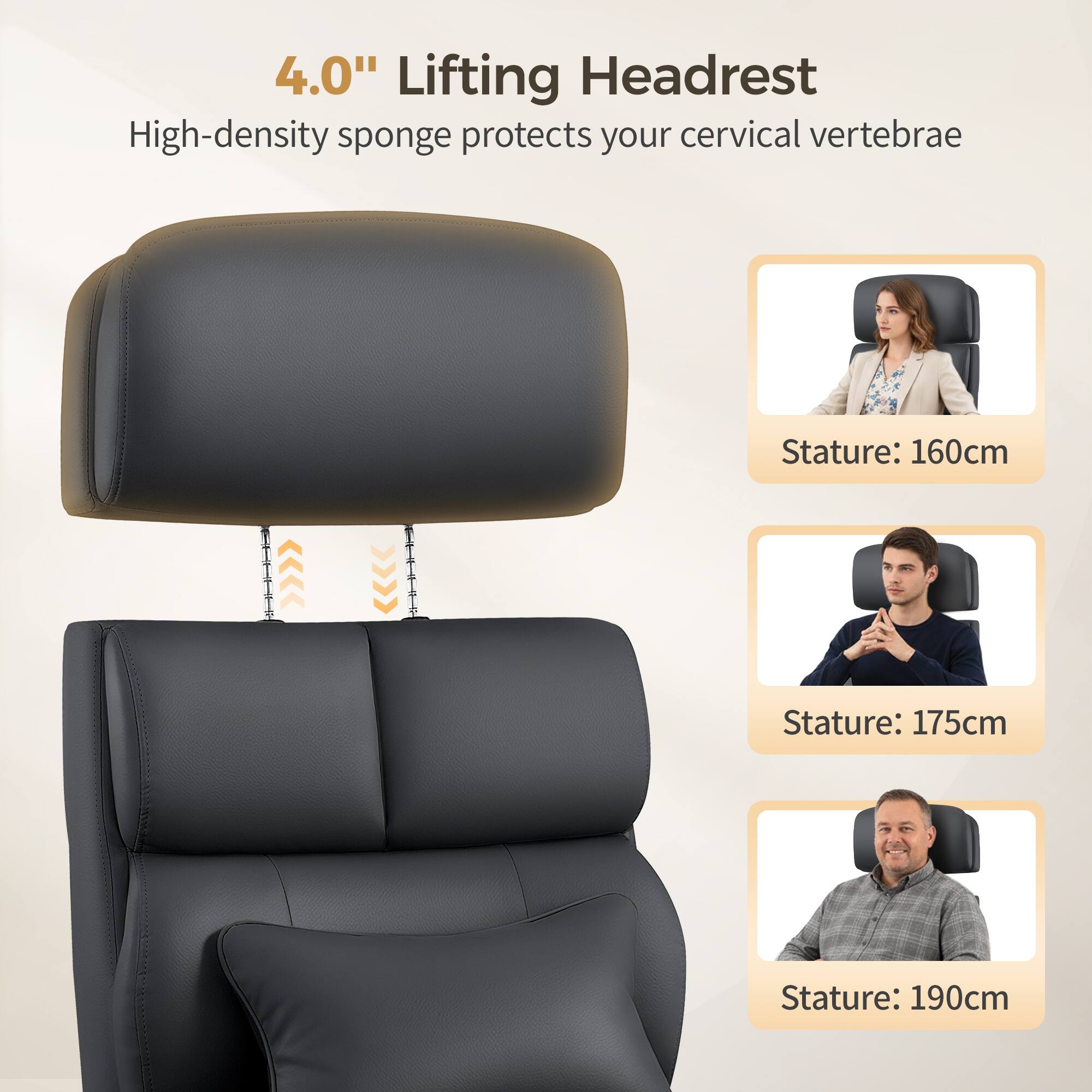 4.0" Lifting Headrest  
High-density sponge protects your cervical vertebrae  

Stature: 160cm  
Stature: 175cm  
Stature: 190cm