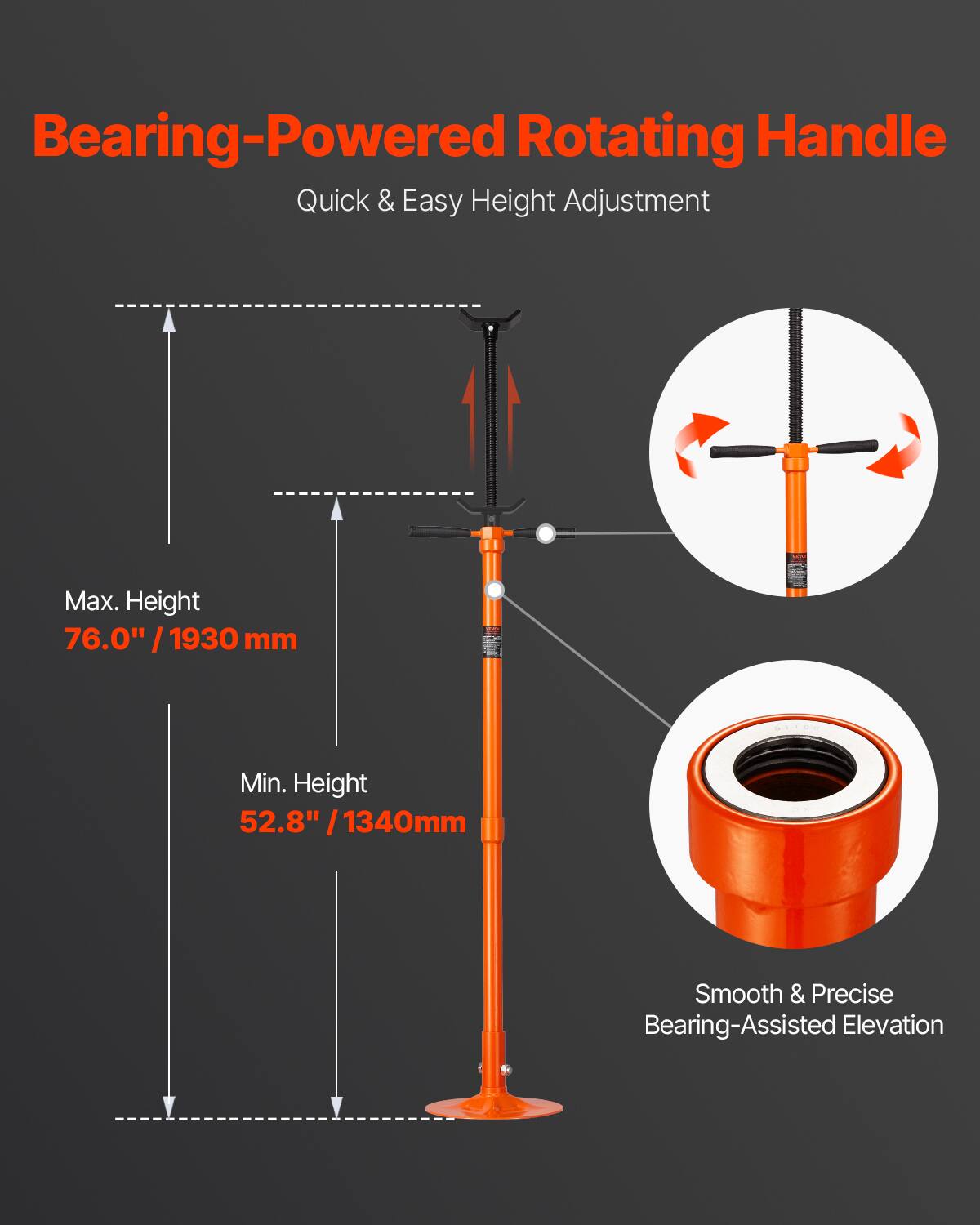 Bearing-Powered Rotating Handle  
Quick & Easy Height Adjustment  

Max. Height 76.0" / 1930 mm  
Min. Height 52.8" / 1340 mm  

Smooth & Precise Bearing-Assisted Elevation