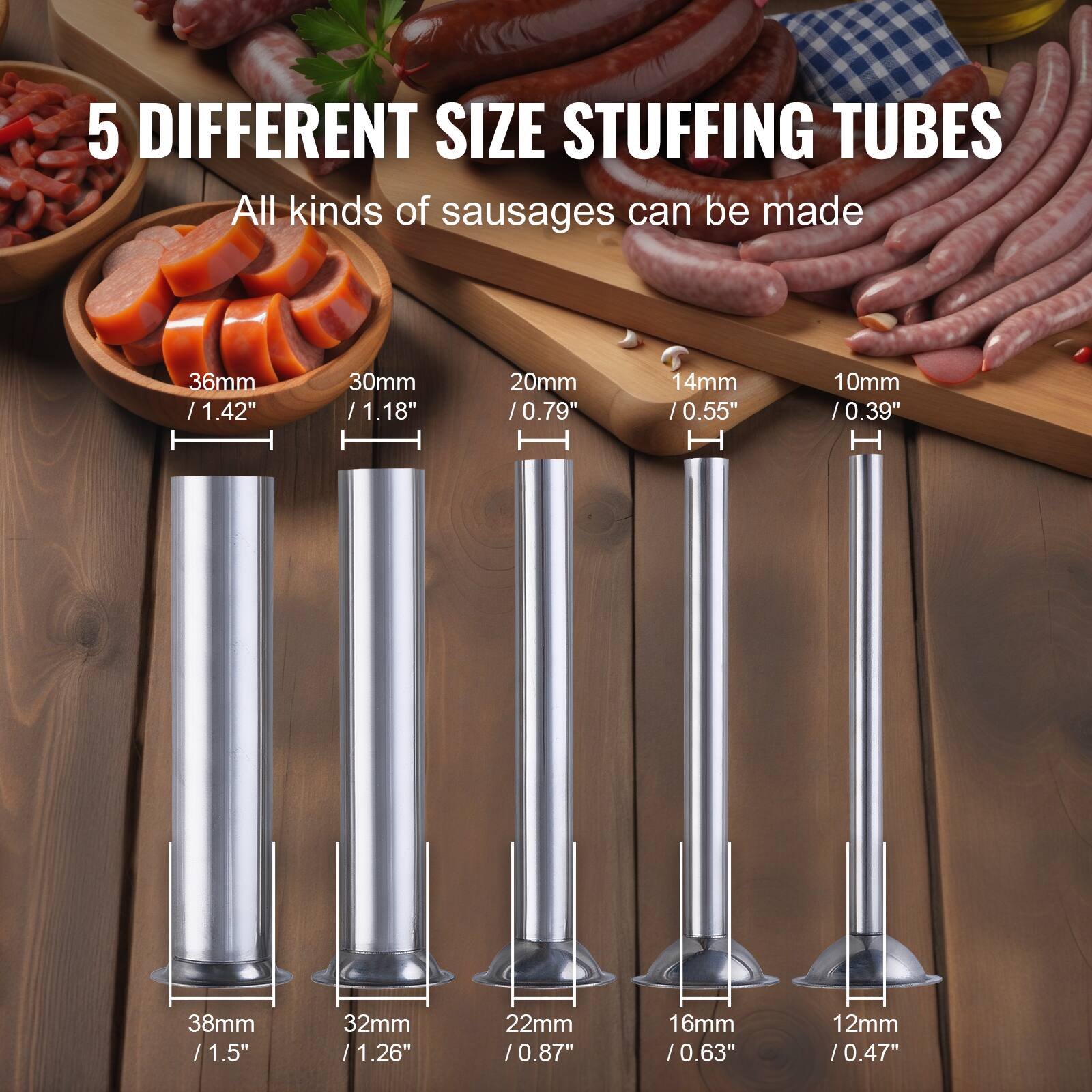 5 DIFFERENT SIZE STUFFING TUBES

All kinds of sausages can be made

36mm / 1.42"
30mm / 1.18"
20mm / 0.79"
14mm / 0.55"
10mm / 0.39"

38mm / 1.5"
32mm / 1.26"
22mm / 0.87"
16mm / 0.63"
12mm / 0.47"